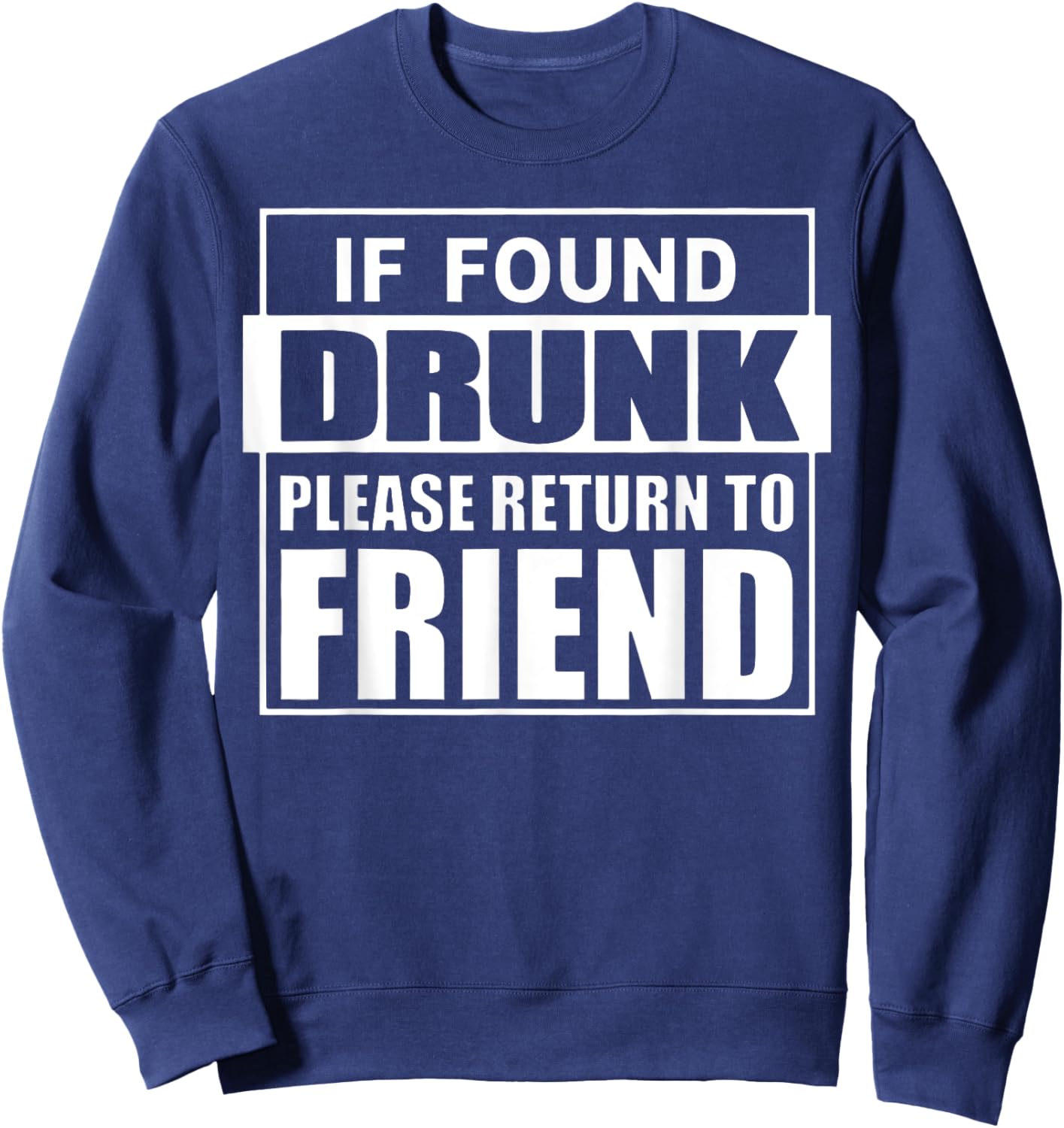 If Found Drunk Please Return To Friend I'm The Friend Funny Sweatshirt - Sweatshirt | Navy