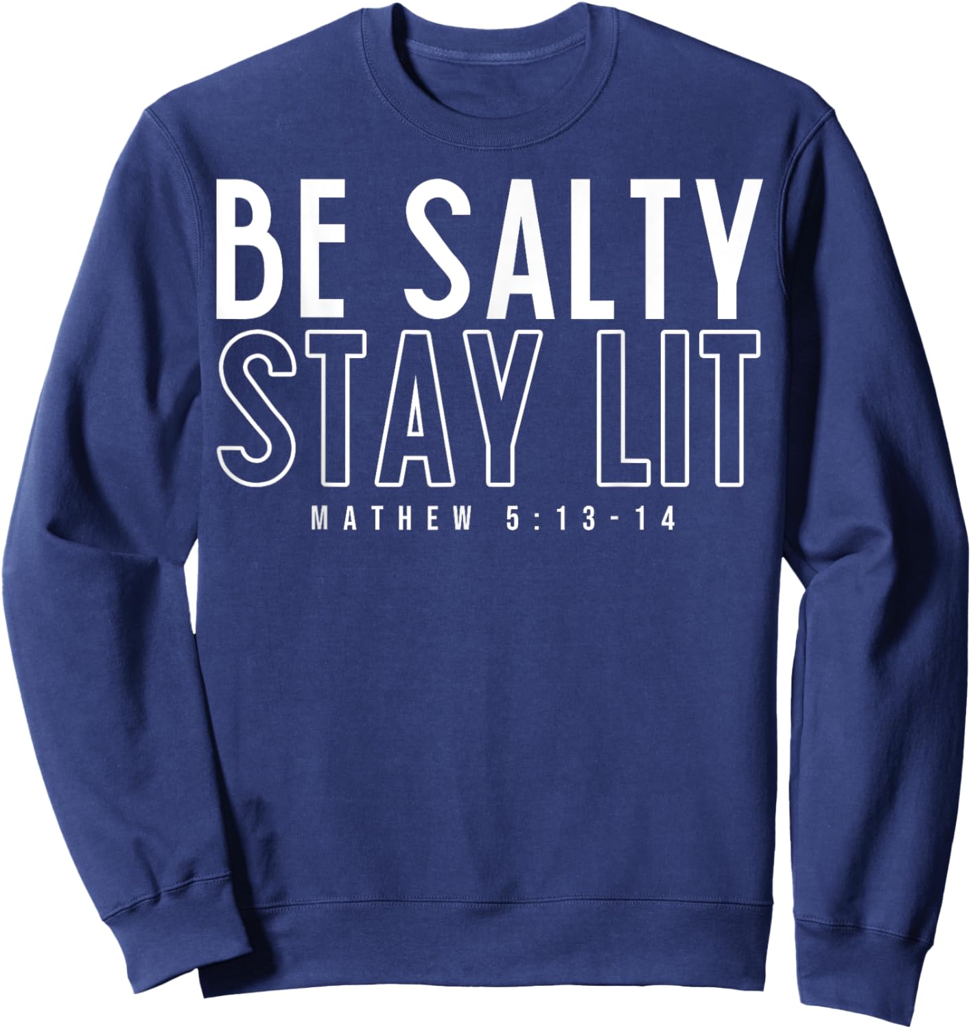 Be Salty Stay Lit Matthew 5:13-14 Sweatshirt - Sweatshirt | Navy