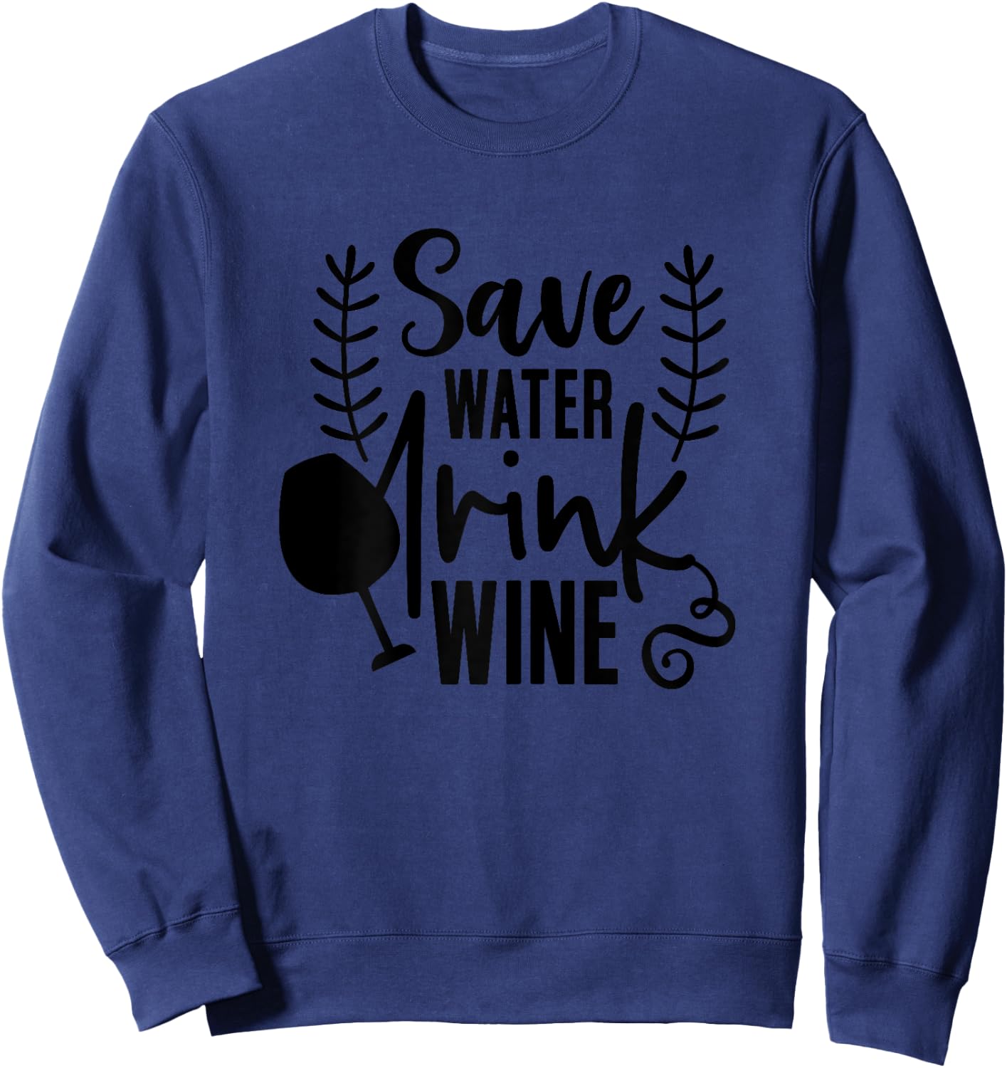 Wine Shirts , Save Water Drink Wine Funny Sweatshirt - Sweatshirt | Navy