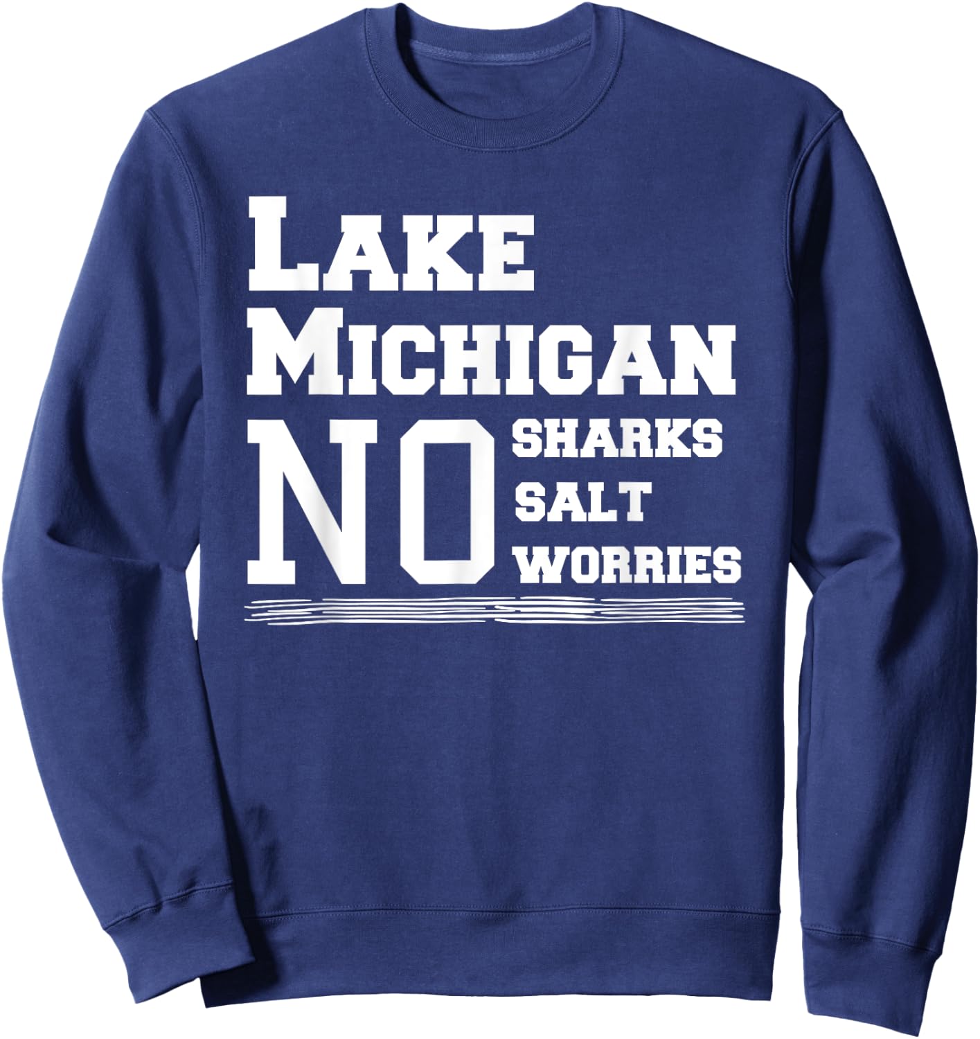 Lake Michigan No Sharks Salt Worries Great Gift Sweatshirt - Sweatshirt | Navy