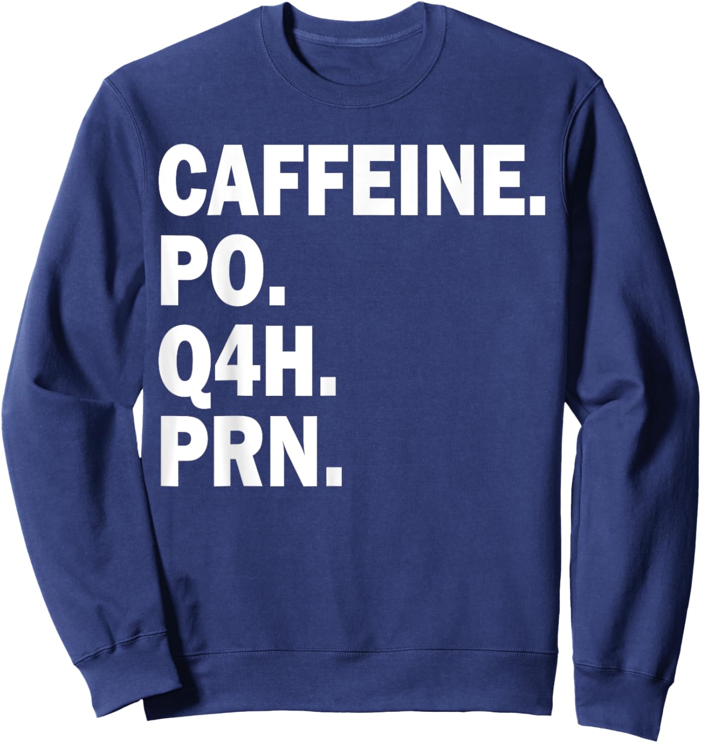 Caffeine Po Q4h Prn Sweatshirt - Sweatshirt | Navy