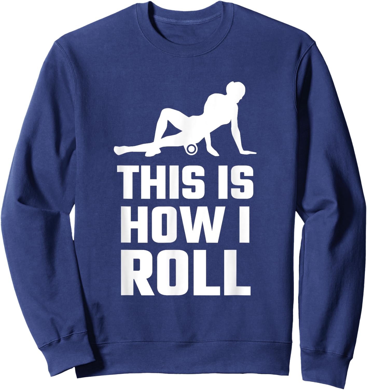Funny This Is How I Roll Foam Rolling Athlete Coach Saying Sweatshirt - Sweatshirt | Navy