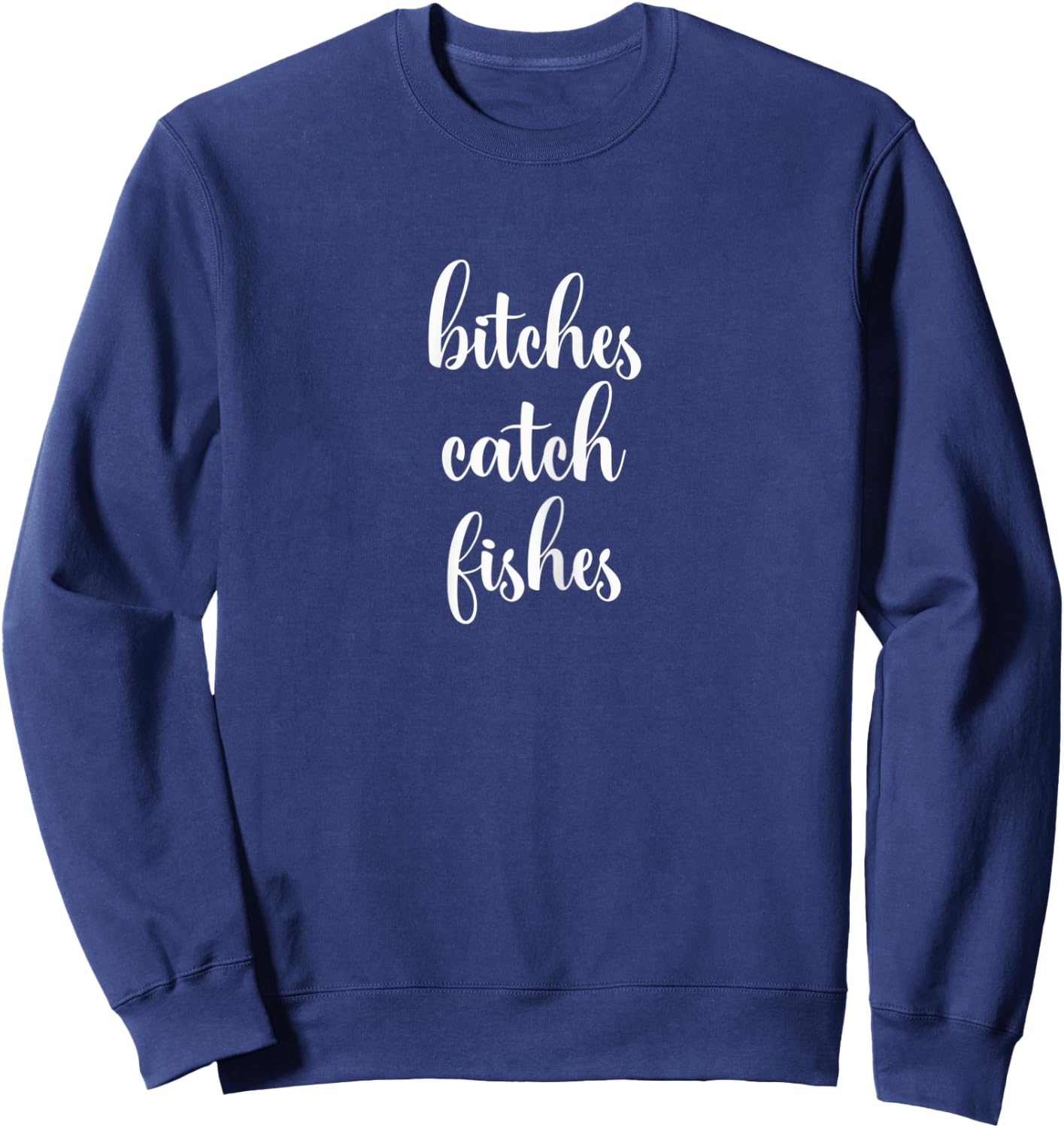 Funny Bitches Catch Fishes Fly Fishing Sweatshirt - Sweatshirt | Navy