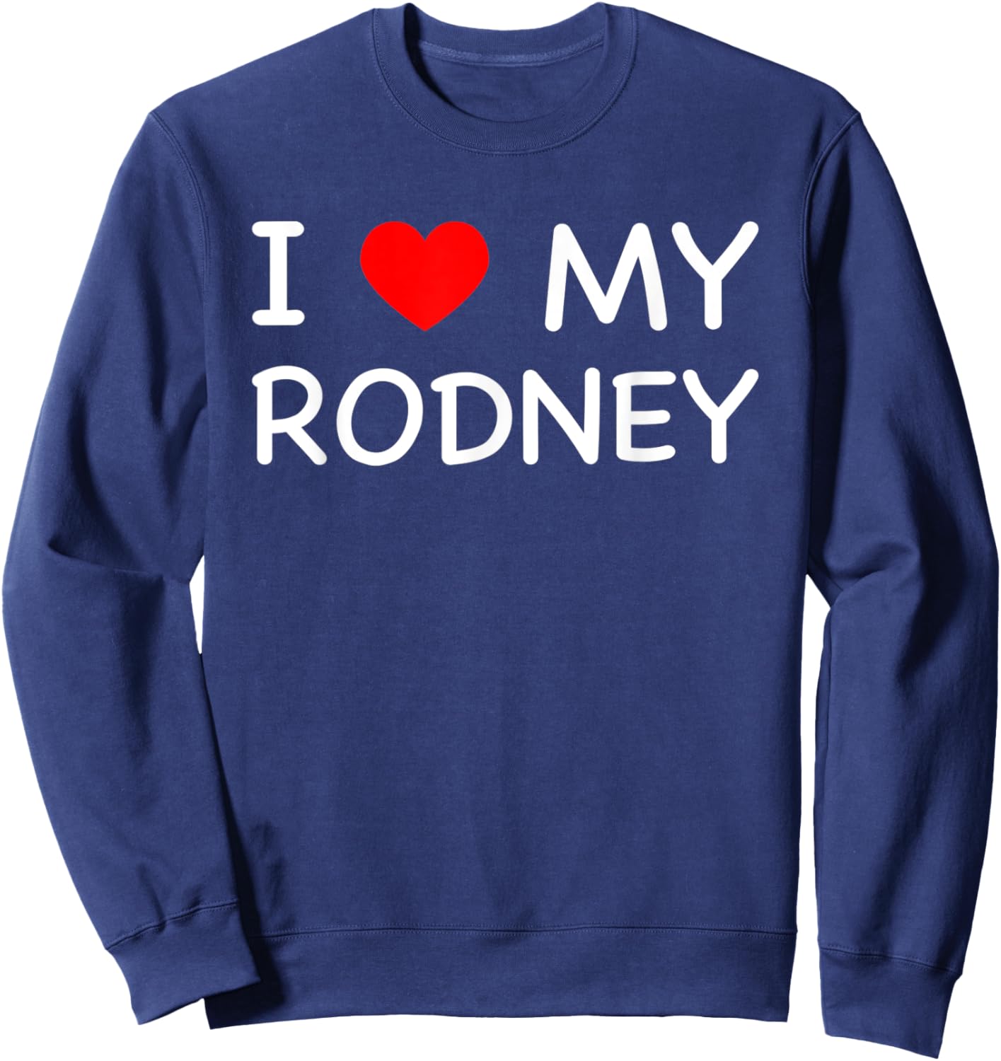 I Love My Rodney First Name Red Heart Sweatshirt - Sweatshirt | Navy