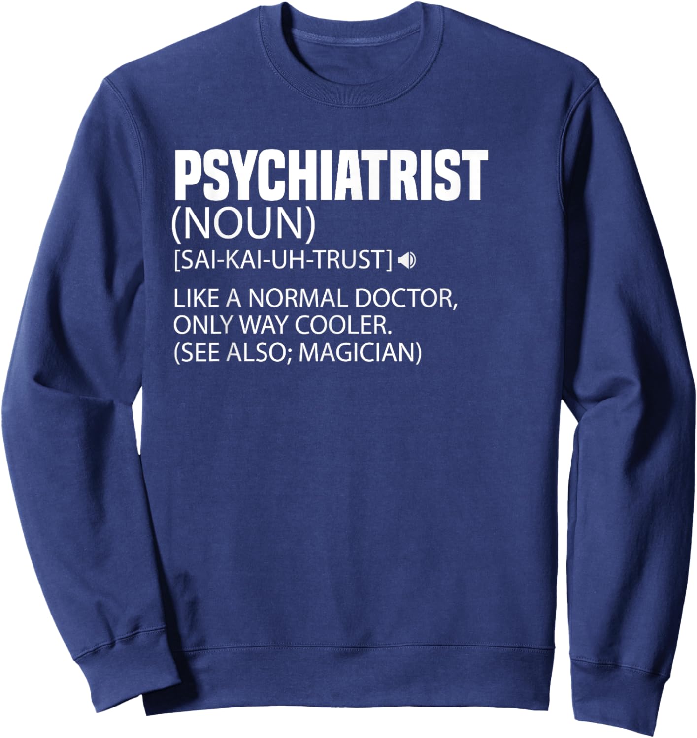 Funny Quote Nurse Psychiatrist Definition Psychiatry Doctor Sweatshirt - Sweatshirt | Navy