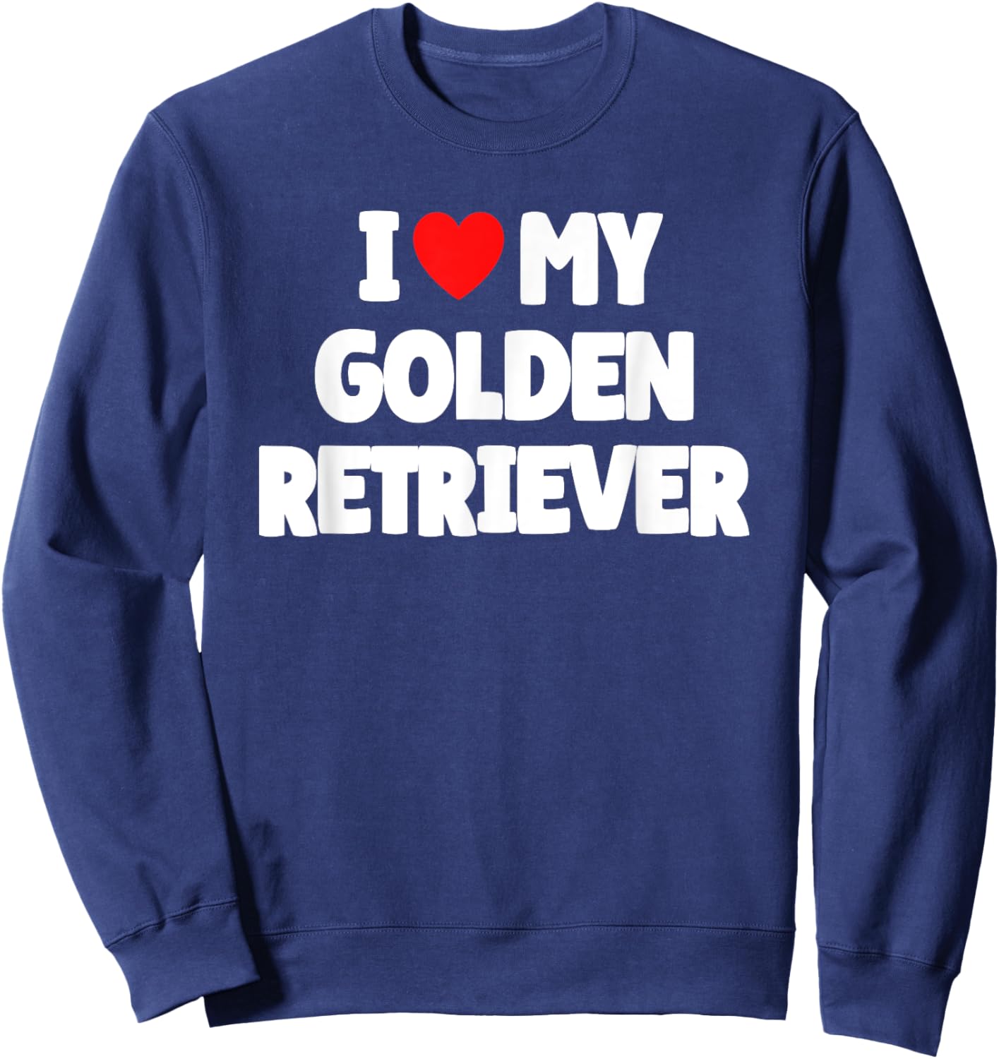 I Love My Golden Retriever Sweatshirt - Sweatshirt | Navy