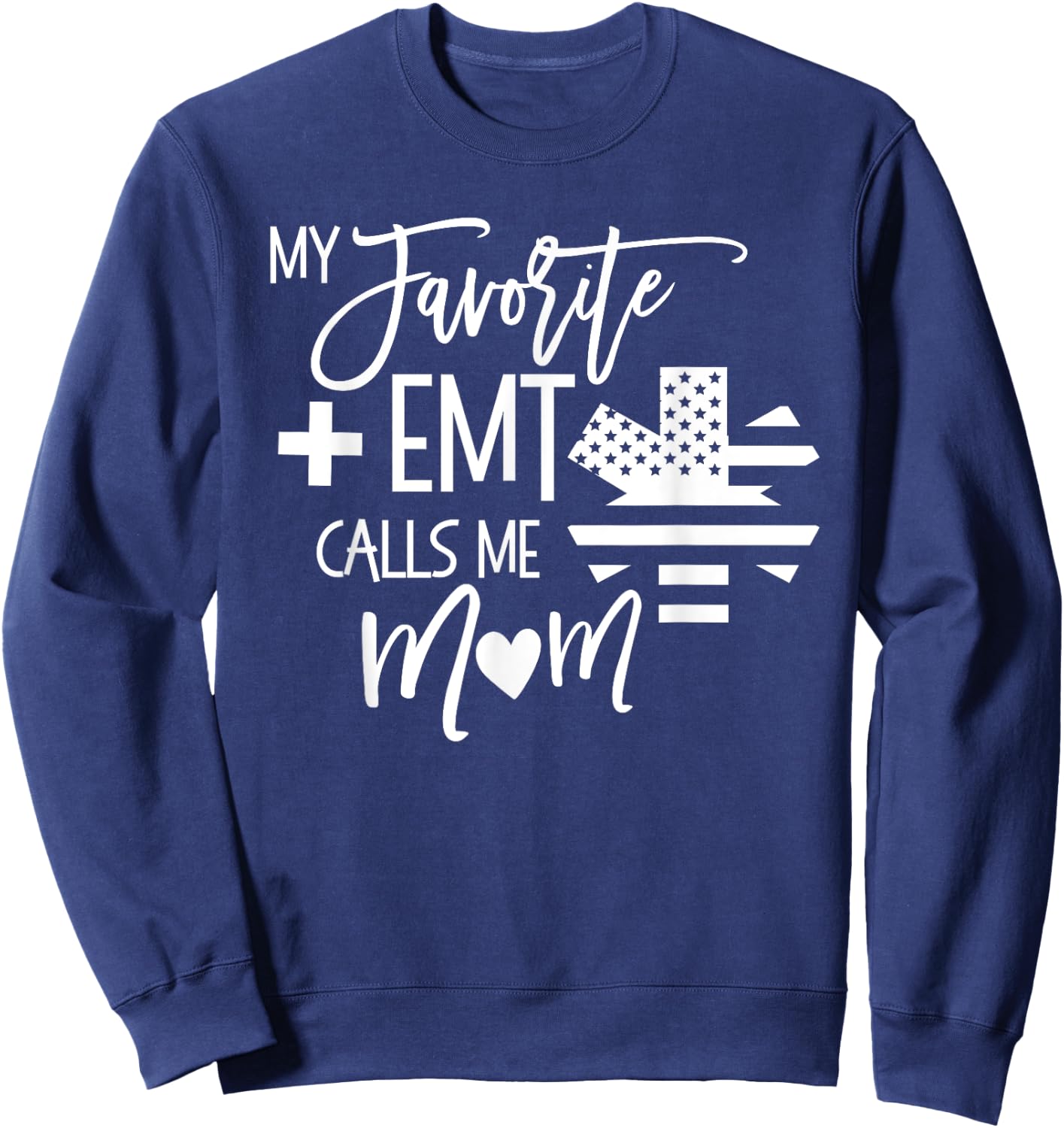 My Favorite AMR EMT calls me mom Mother ER T Shirt Sweatshirt - Sweatshirt | Navy