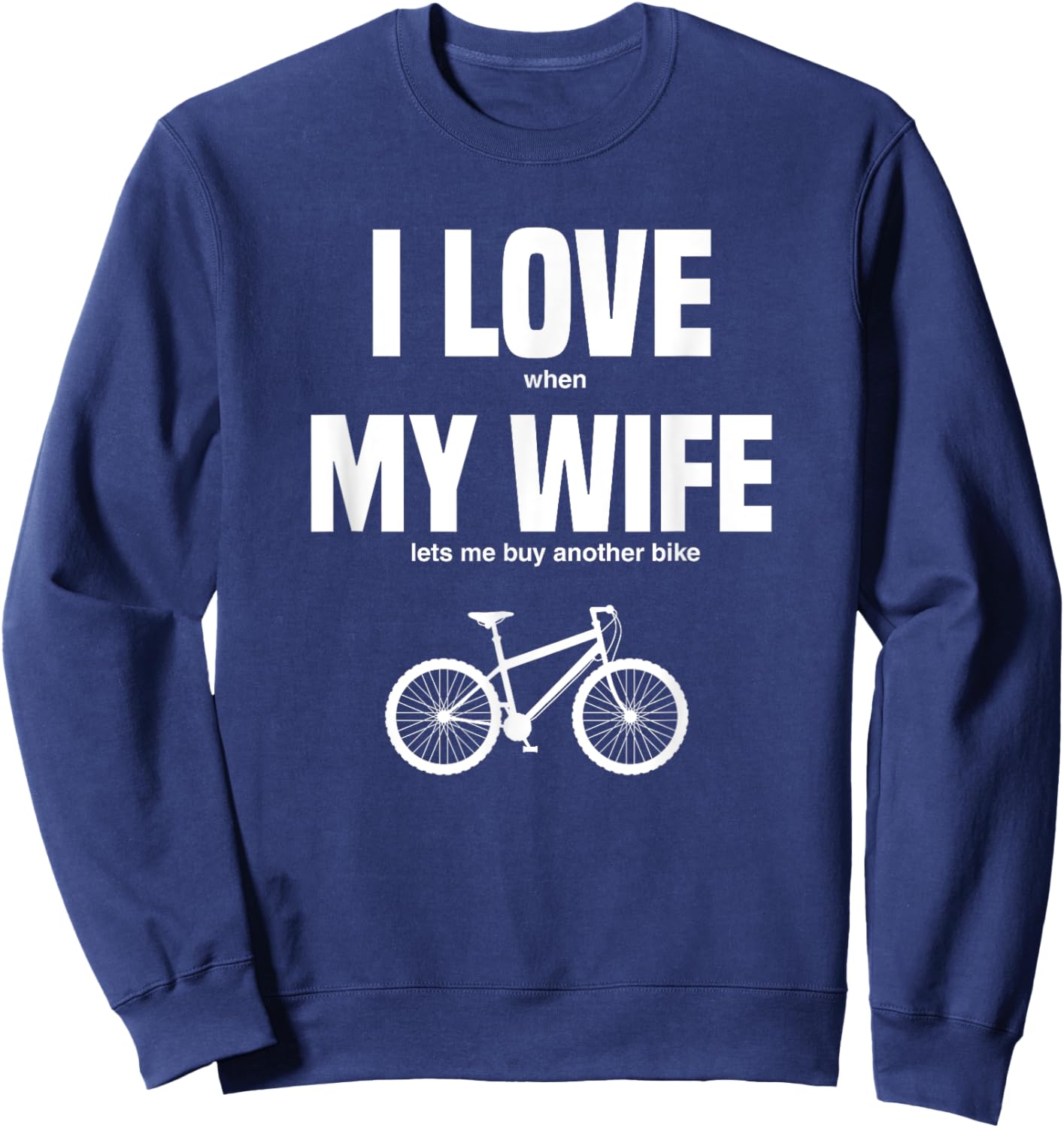 Mountain Bike I Love When My Wife Lets Me Buy Another Bike Sweatshirt - Sweatshirt | Navy