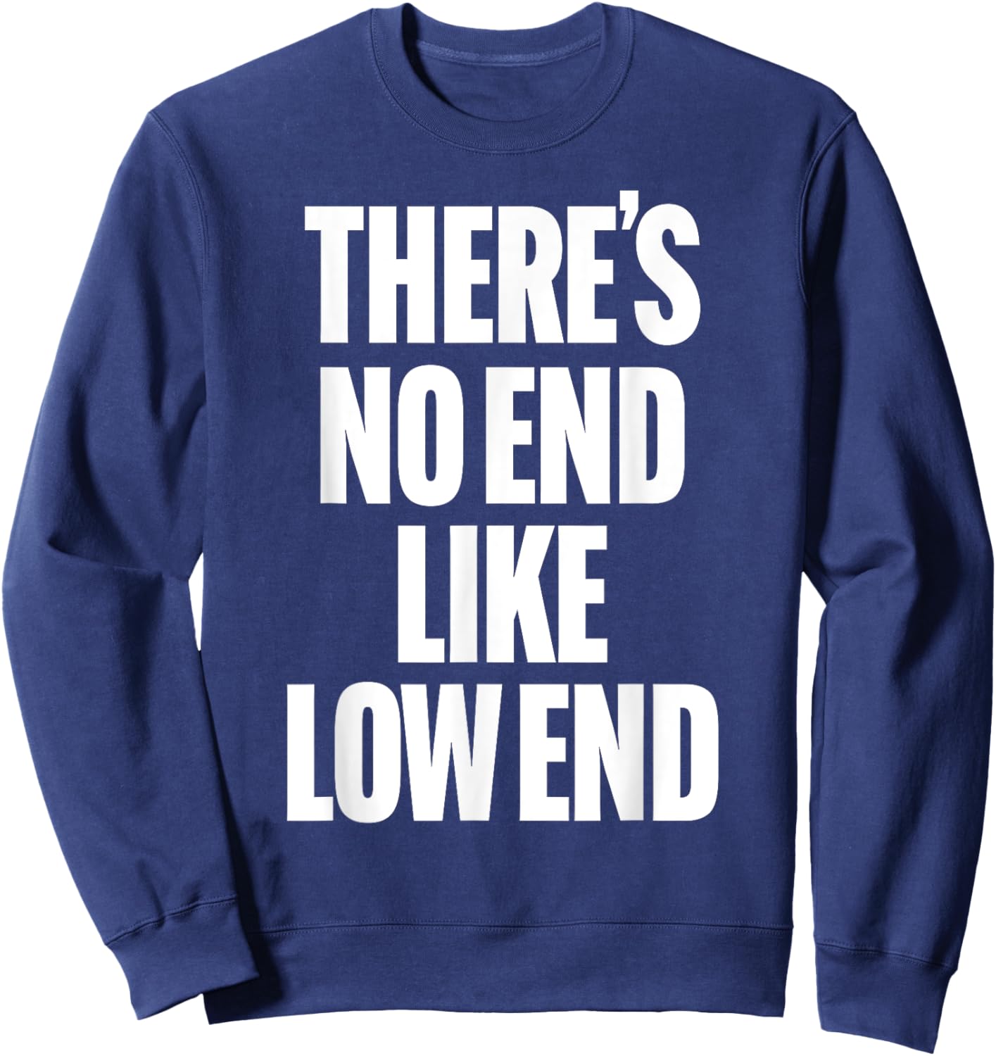 THERE'S NO END LIKE LOW END rock n roll 80s bass drummer rap Sweatshirt - Sweatshirt | Navy