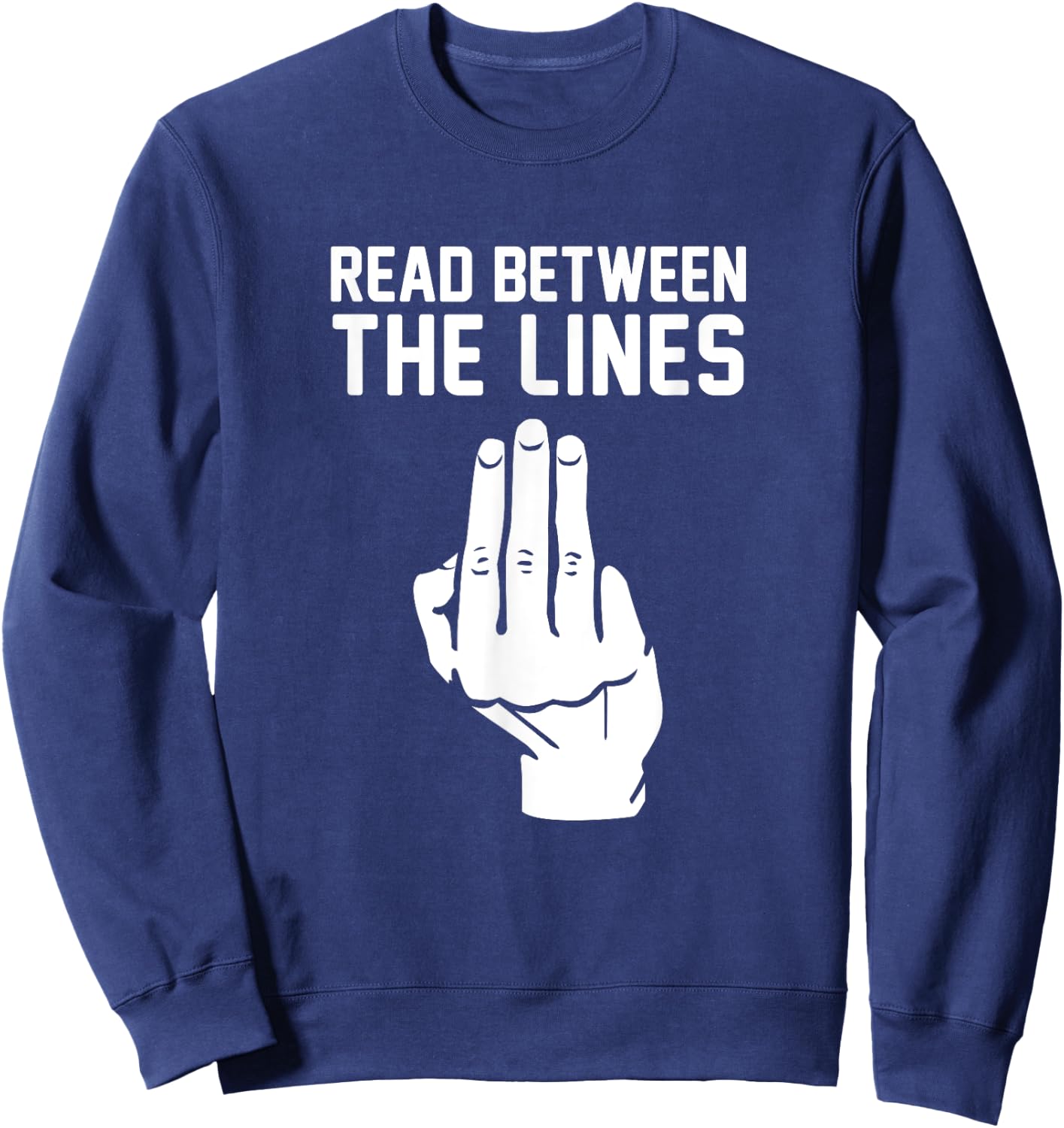 Middle Finger Read Between the Lines Funny | gift Sweatshirt - Sweatshirt | Navy