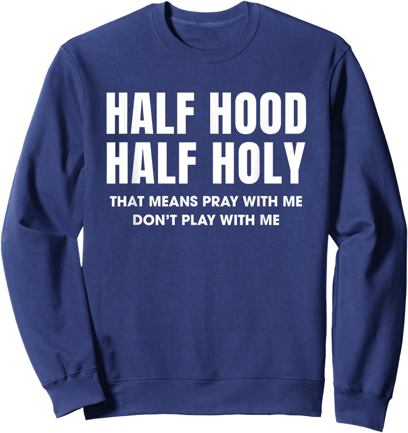 Half Hood Half Holy 50% Christian Funny Religious Bible Sweatshirt - Sweatshirt | Navy