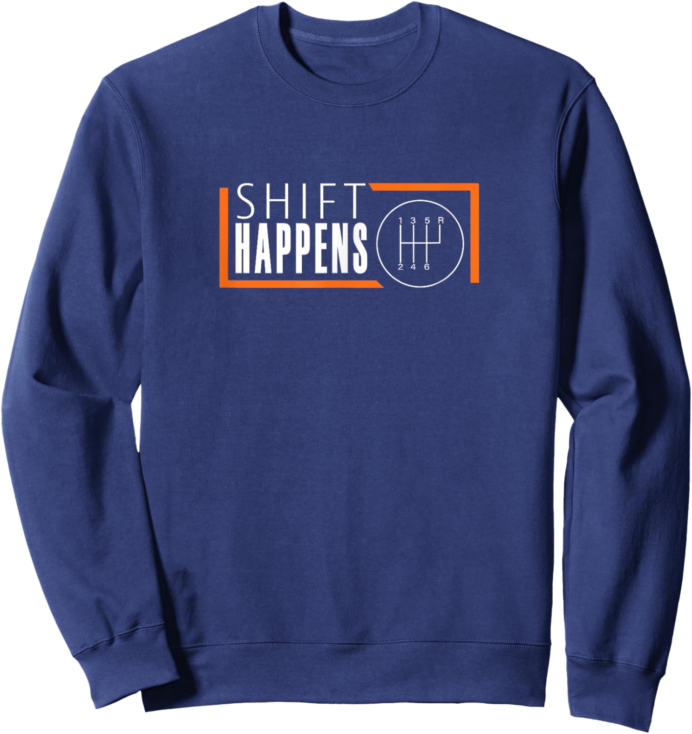 Shift Happens Funny Car Racing Racecar Manual Transmission Sweatshirt - Sweatshirt | Navy