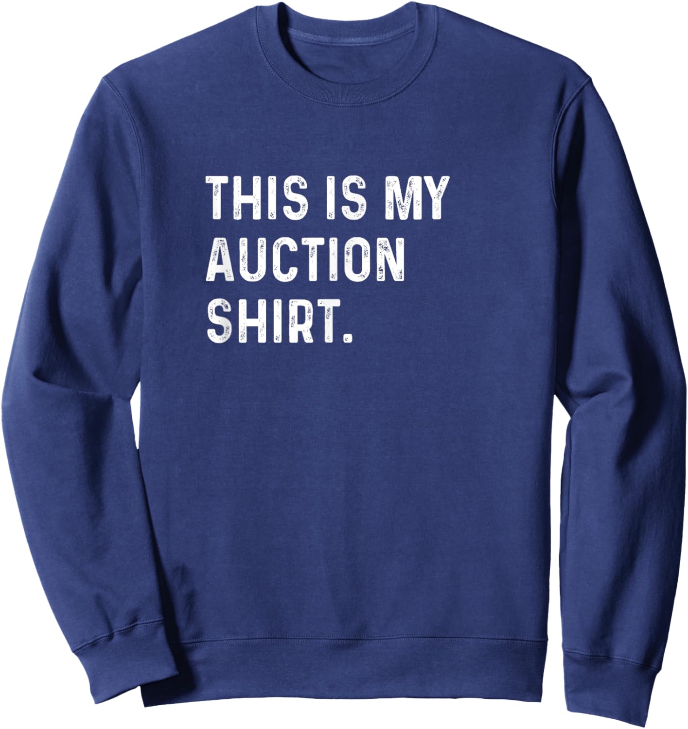 This Is My Auction Shirt - Storage Units Cars Trucks Junk Sweatshirt - Sweatshirt | Navy