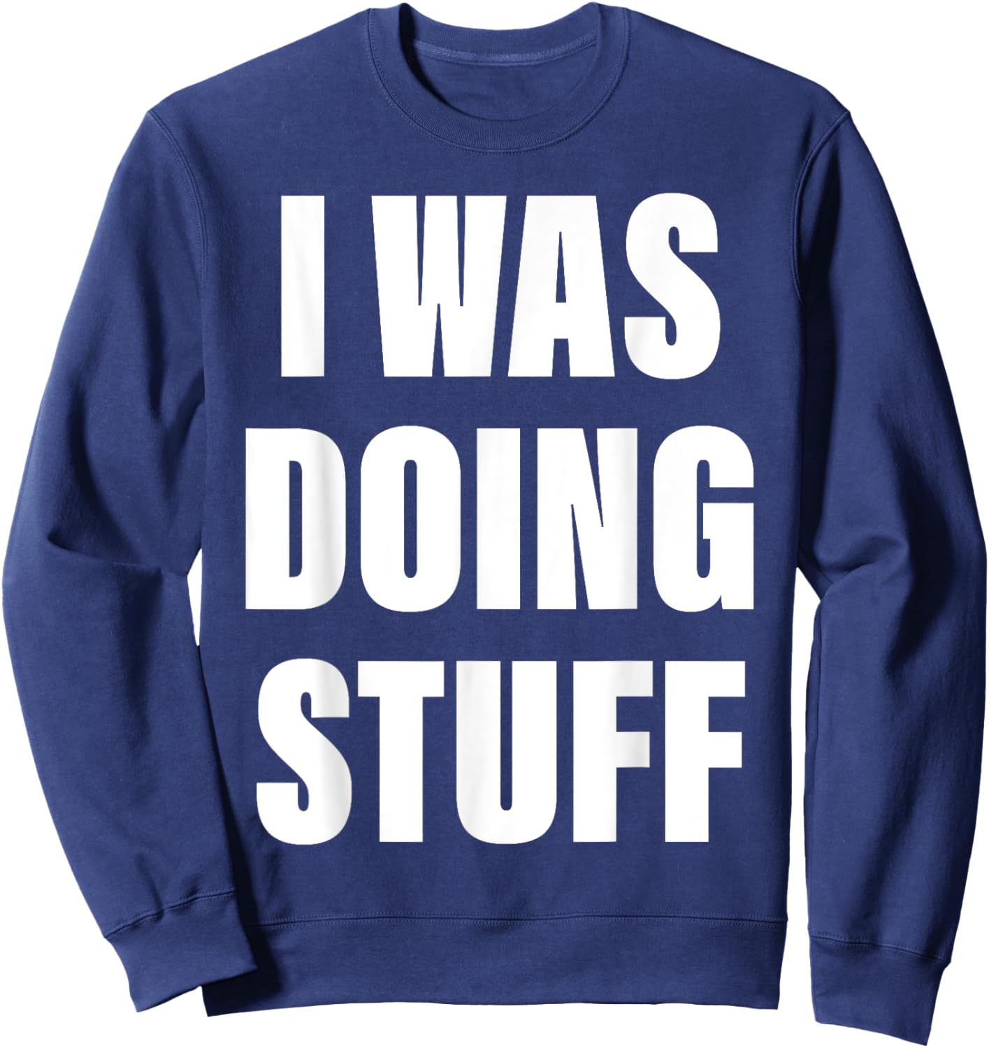 I Was Doing Stuff Funny Couple I'm Stuff Sweatshirt - Sweatshirt | Navy