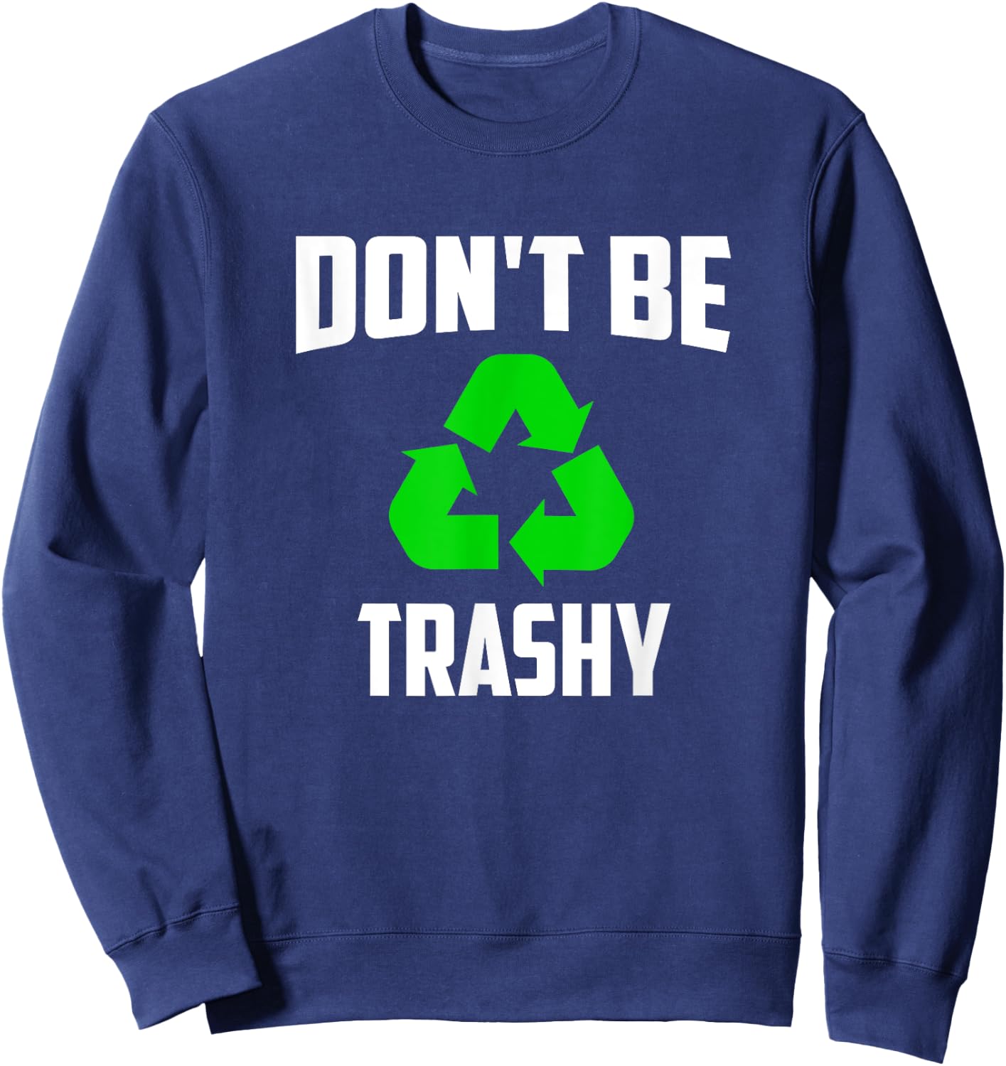 Earth Day 2025 - Recycle Don't be Trashy Sweatshirt - Sweatshirt | Navy