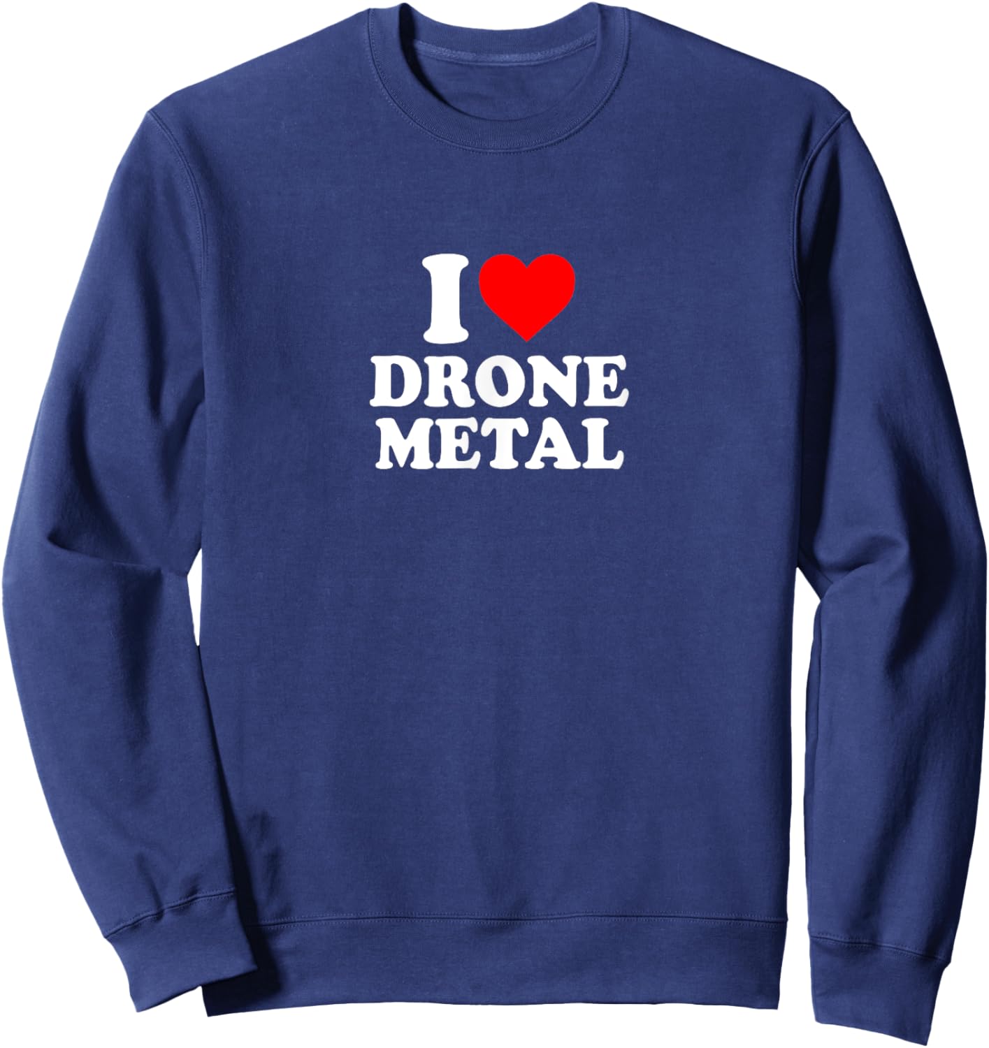 I Love Heart Drone Metal Music Simple Cute Funny Sweatshirt - Sweatshirt | Navy