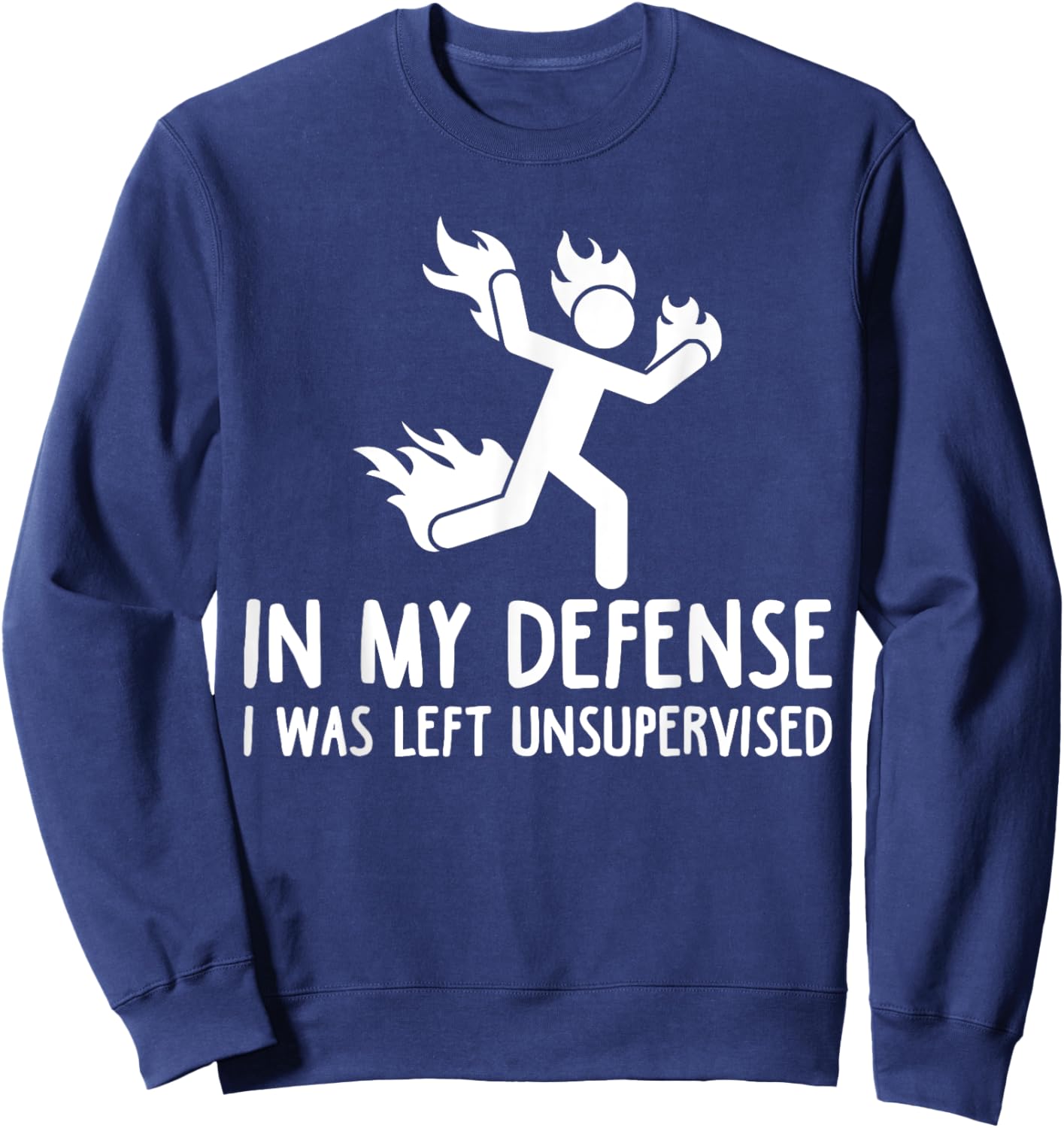 in My Defense I was Left Unsupervised Funny Gift Men Women Sweatshirt - Sweatshirt | Navy