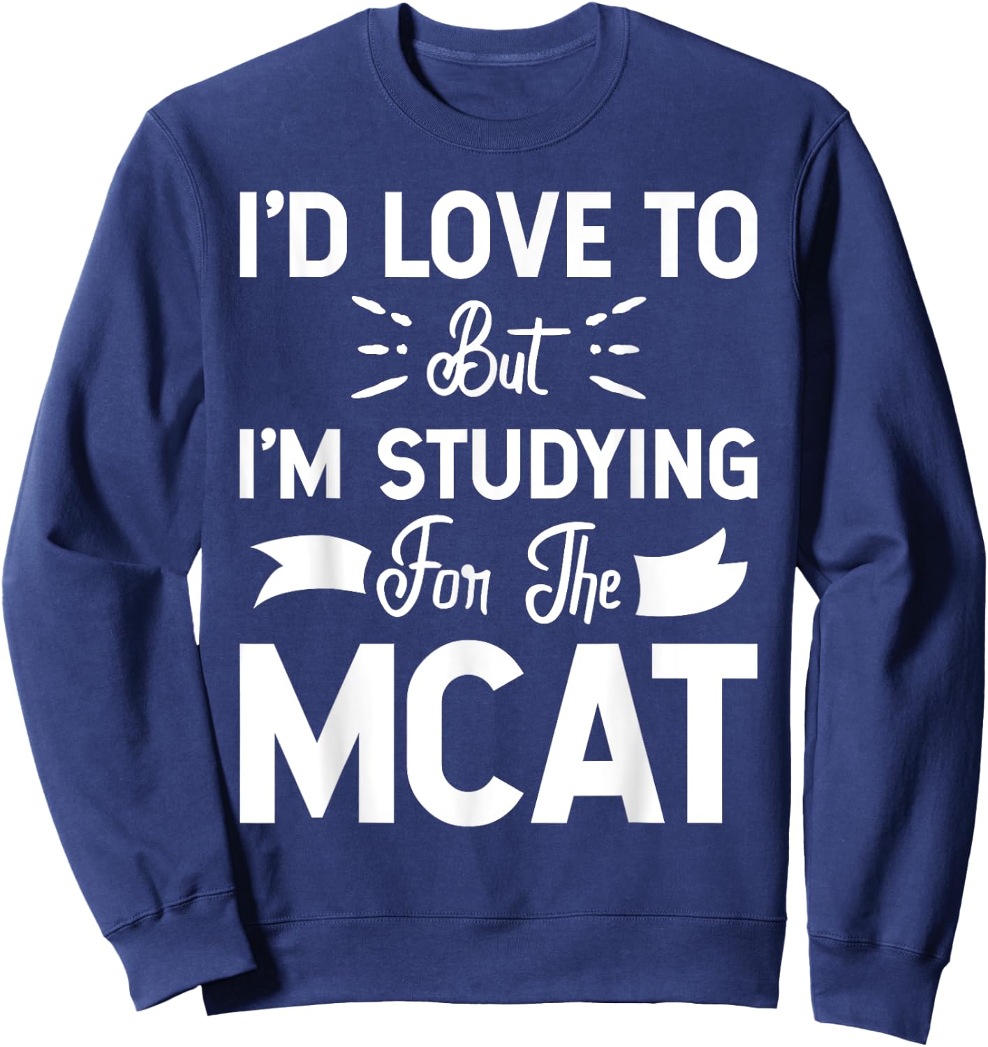 But I'm Studying For The MCAT Women Girls Kids Sweatshirt - Sweatshirt | Navy