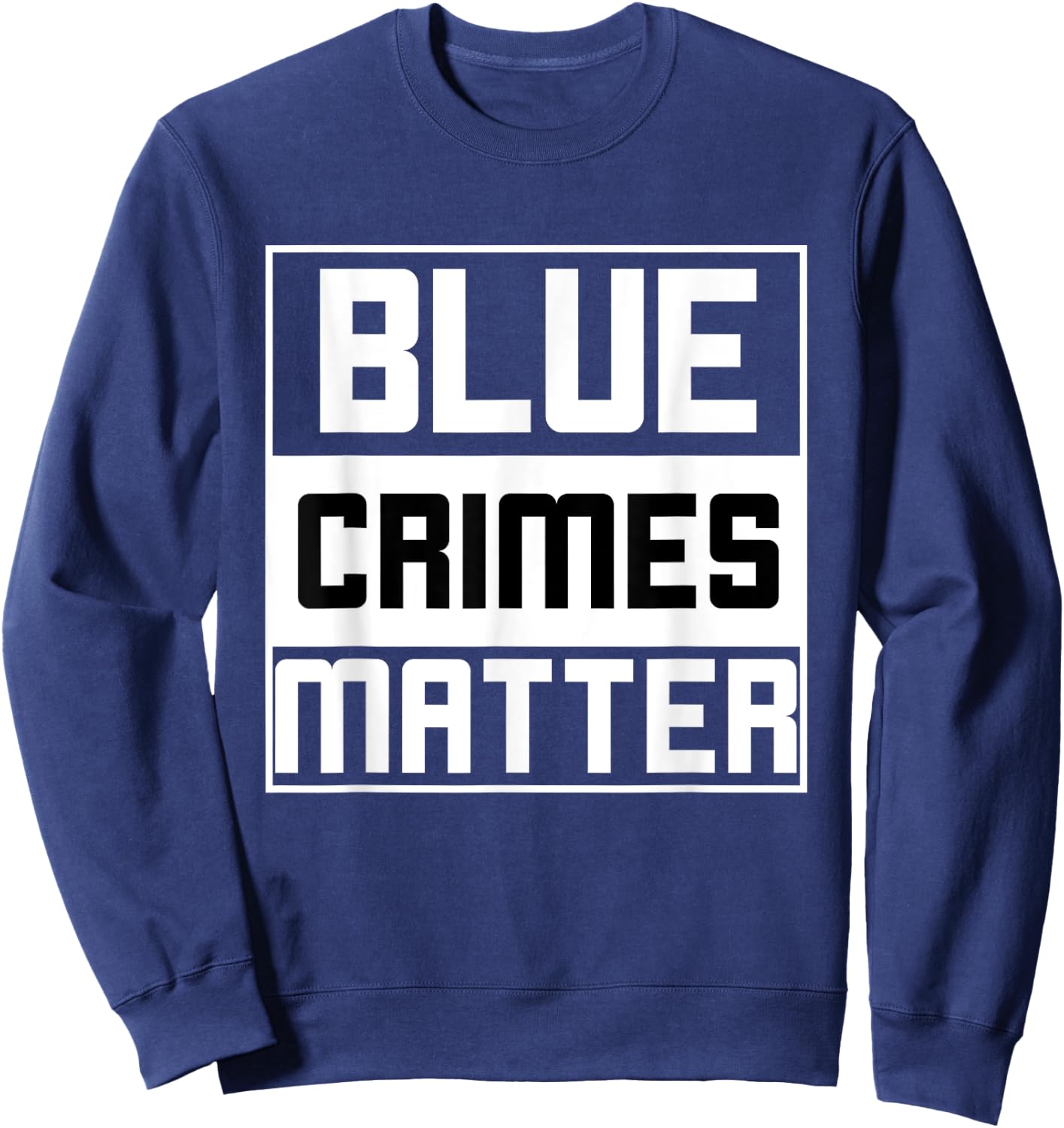 Blue Crimes Matter Anti-Police State Sweatshirt - Sweatshirt | Navy