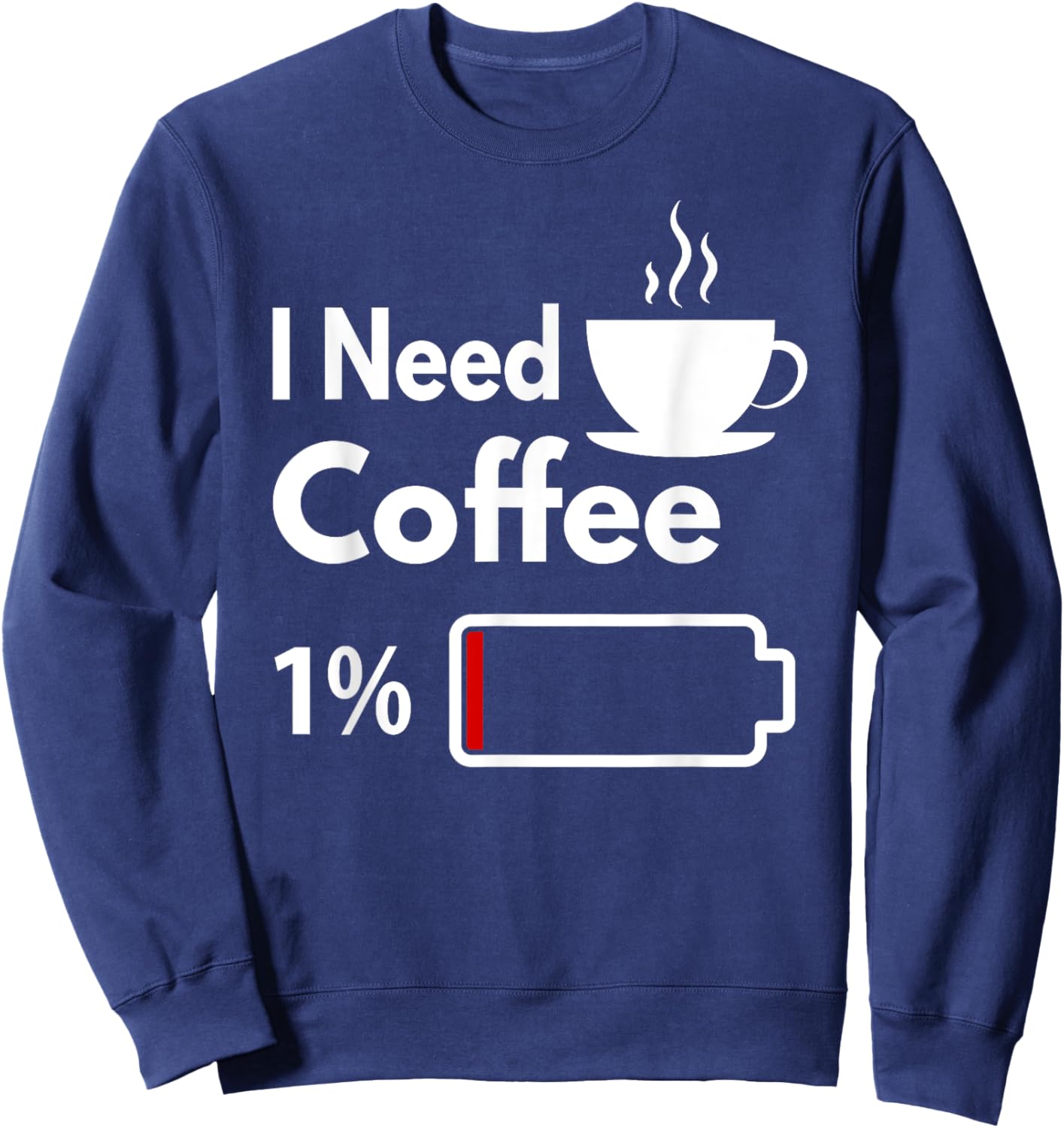 I need coffee battery low Funny Coffee Cup battery Sweatshirt - Sweatshirt | Navy