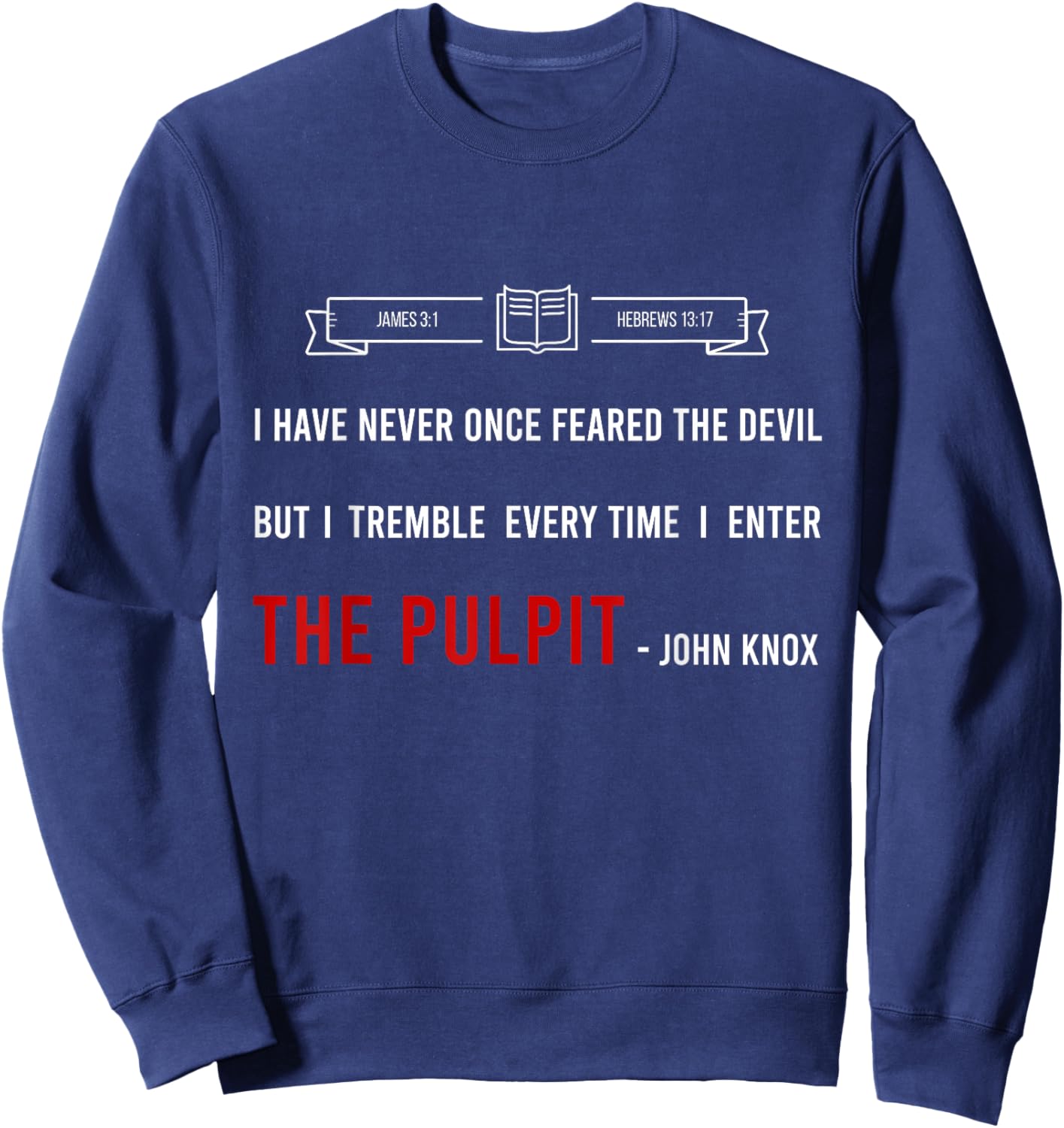ENTER THE PULPIT - JOHN KNOX - Christian Pastor Appreciation Sweatshirt - Sweatshirt | Navy