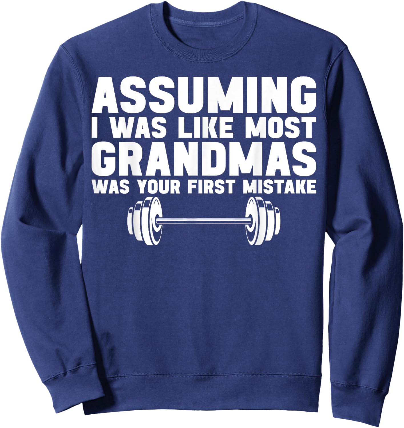 Assuming I Was Like Most Grandmas Was Your First Mistake Sweatshirt - Sweatshirt | Navy