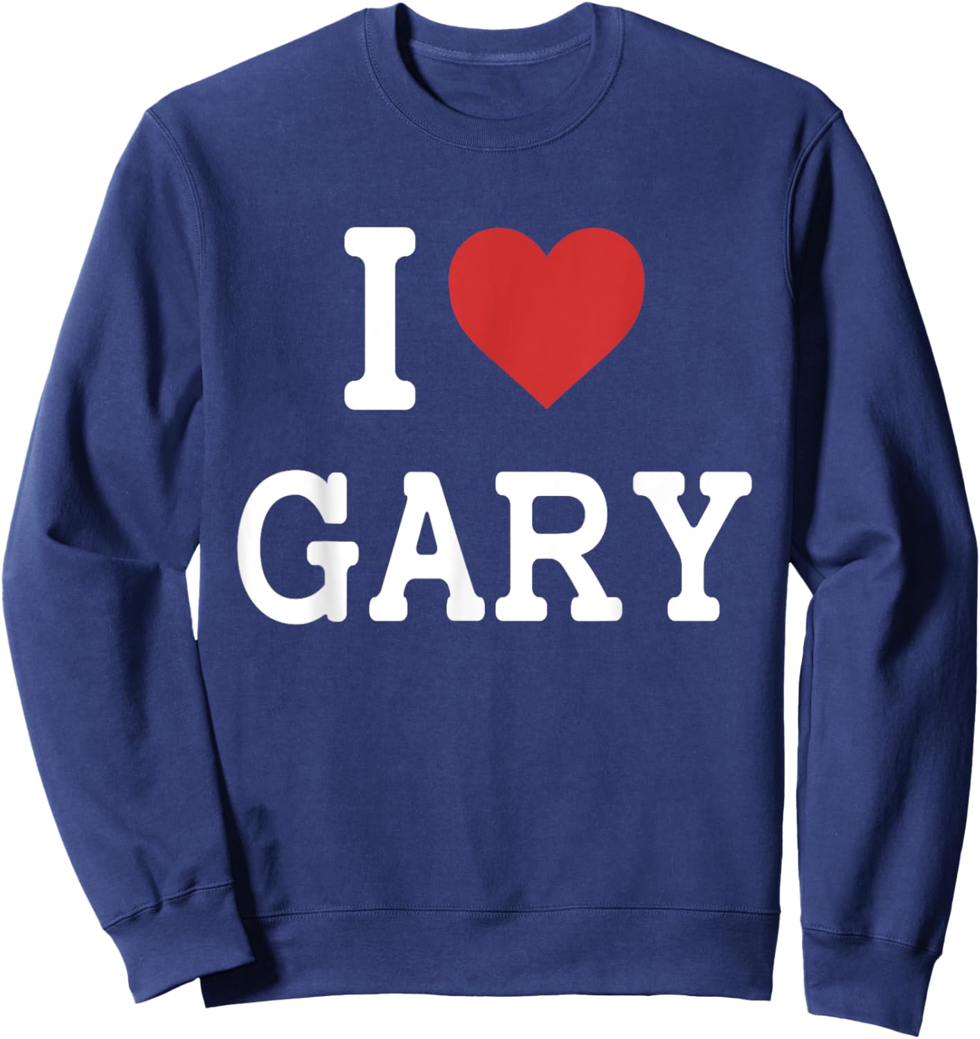 I Love Gary - I Heart Gary - Funny Gift Gary Sweatshirt - Sweatshirt | Navy
