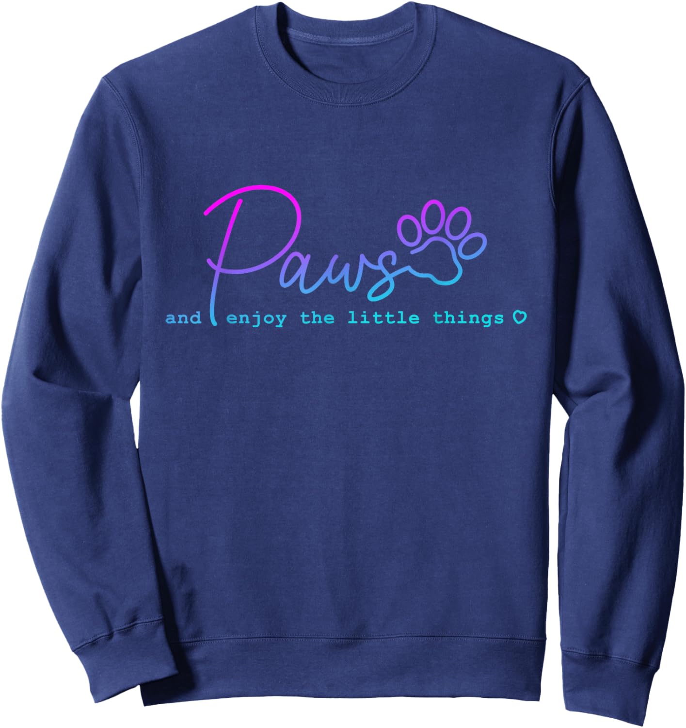 Paws And Enjoy The Little Thing funny for Dog Lover Men Women Sweatshirt - Sweatshirt | Navy