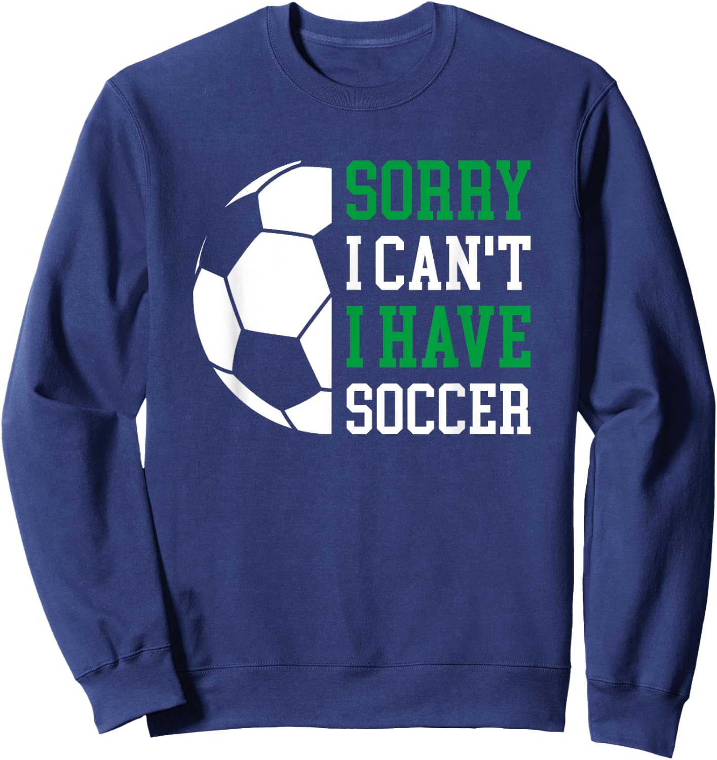 Sorry I Can't I Have Soccer Sweatshirt - Sweatshirt | Navy