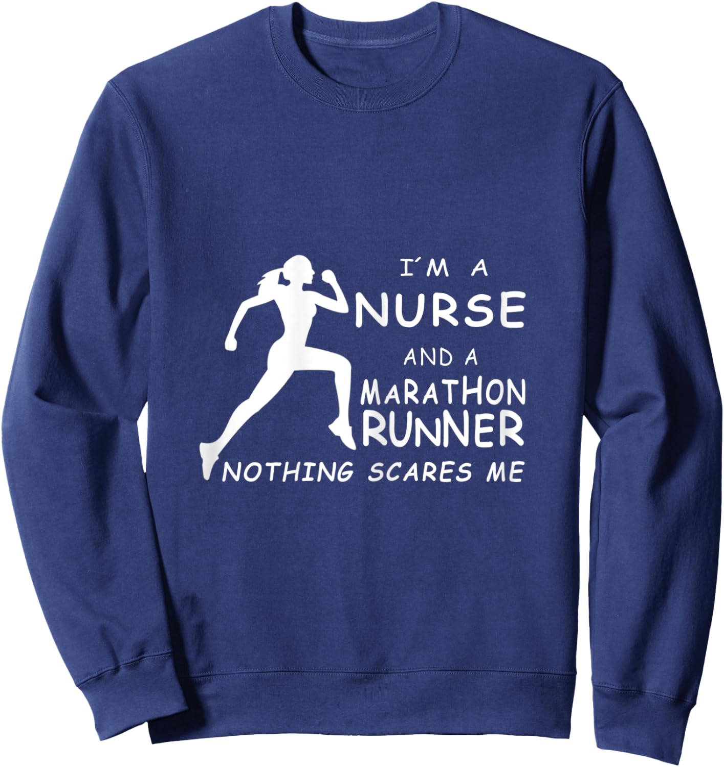I'm A Nurse And A Marathon Runner Nothing Scares Me Sweatshirt - Sweatshirt | Navy