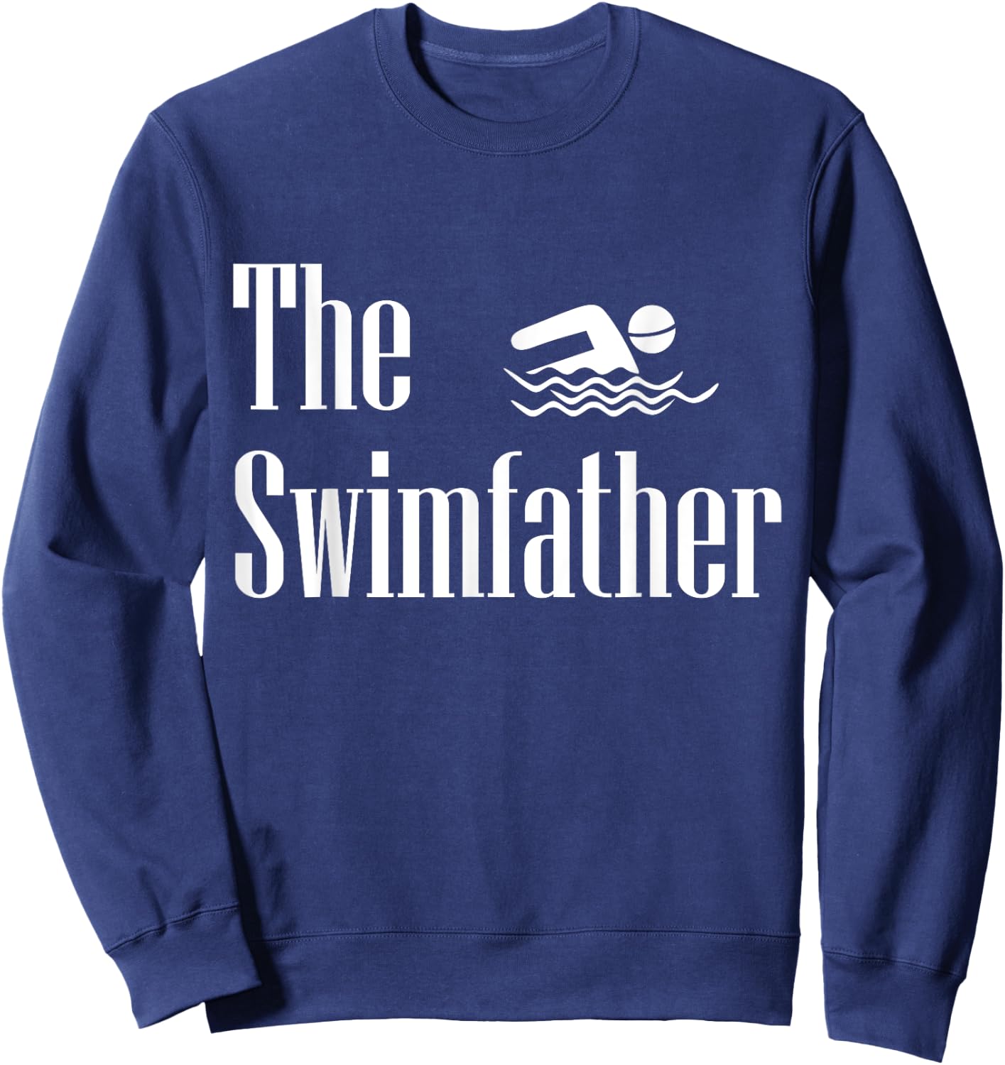 The Swimfather Swimming Dad Swimmer Life Fathers Day Sweatshirt - Sweatshirt | Navy