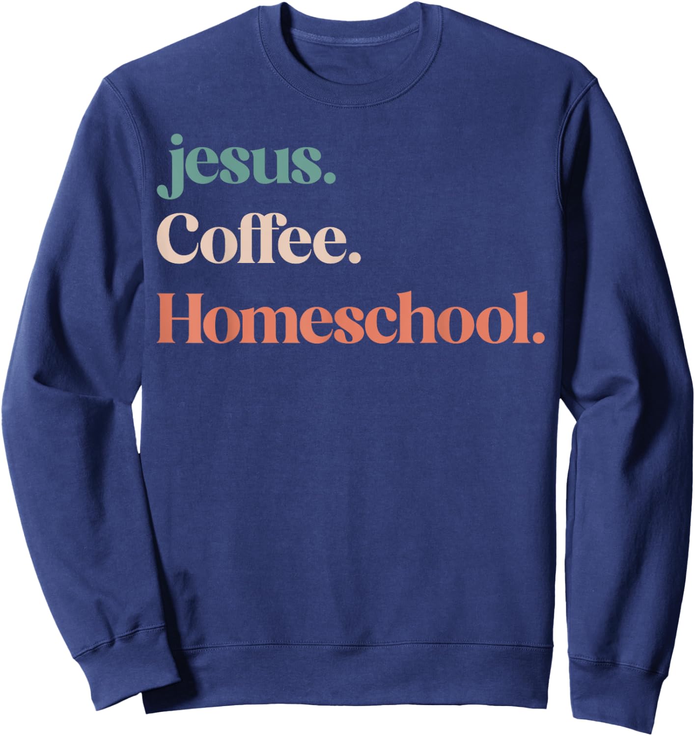 Jesus Coffee Homeschool Mom Christian Mother Homeschooling Sweatshirt - Sweatshirt | Navy