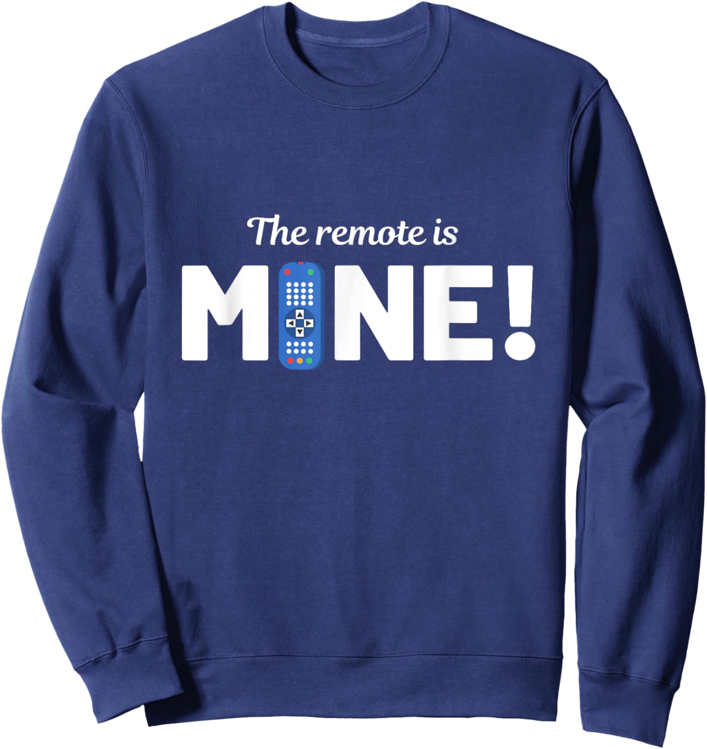 The Remote Is Mine Funny TV Lover Sweatshirt - Sweatshirt | Navy