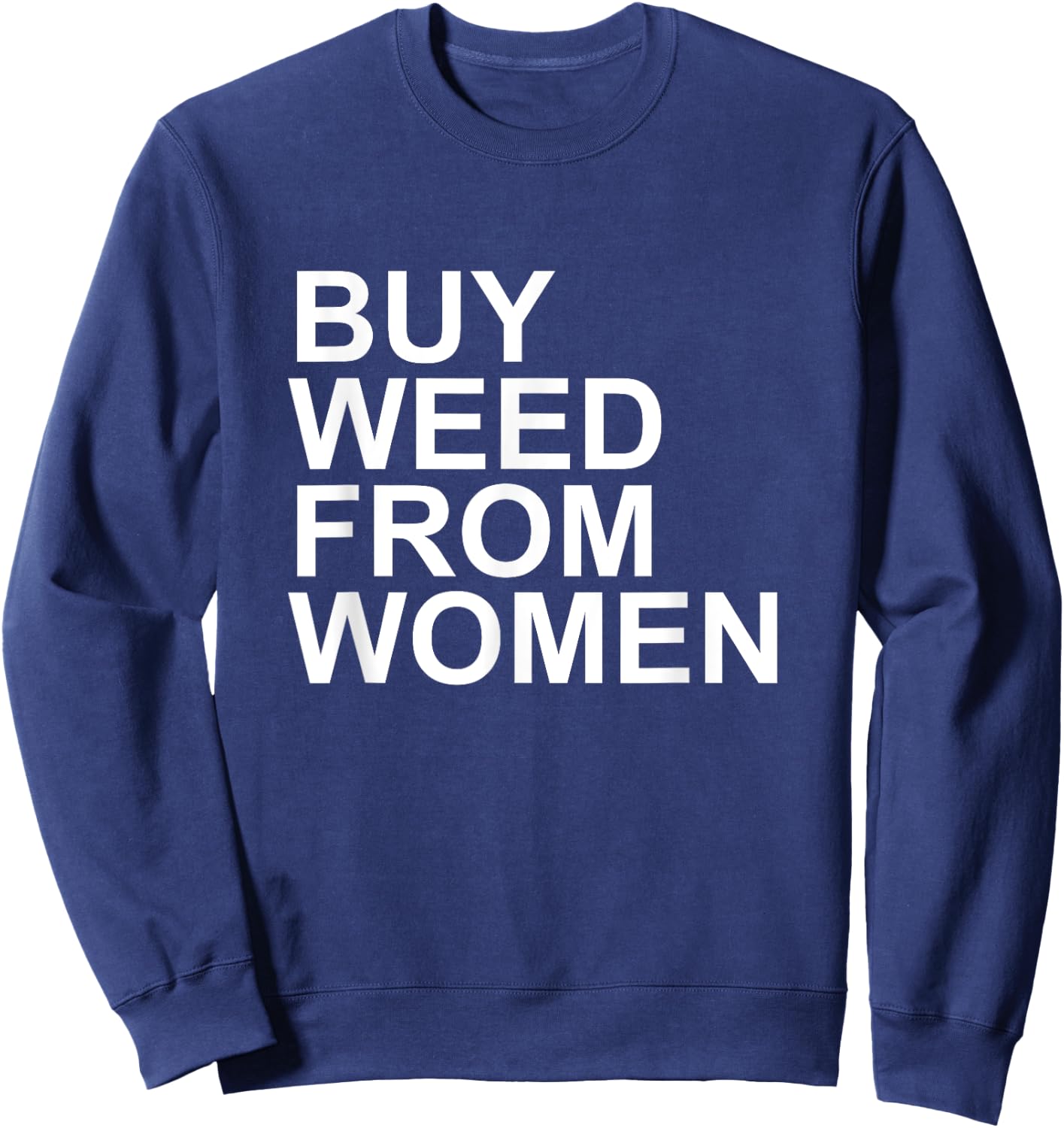 Funny Buy Weed From Women Apparel Sweatshirt - Sweatshirt | Navy