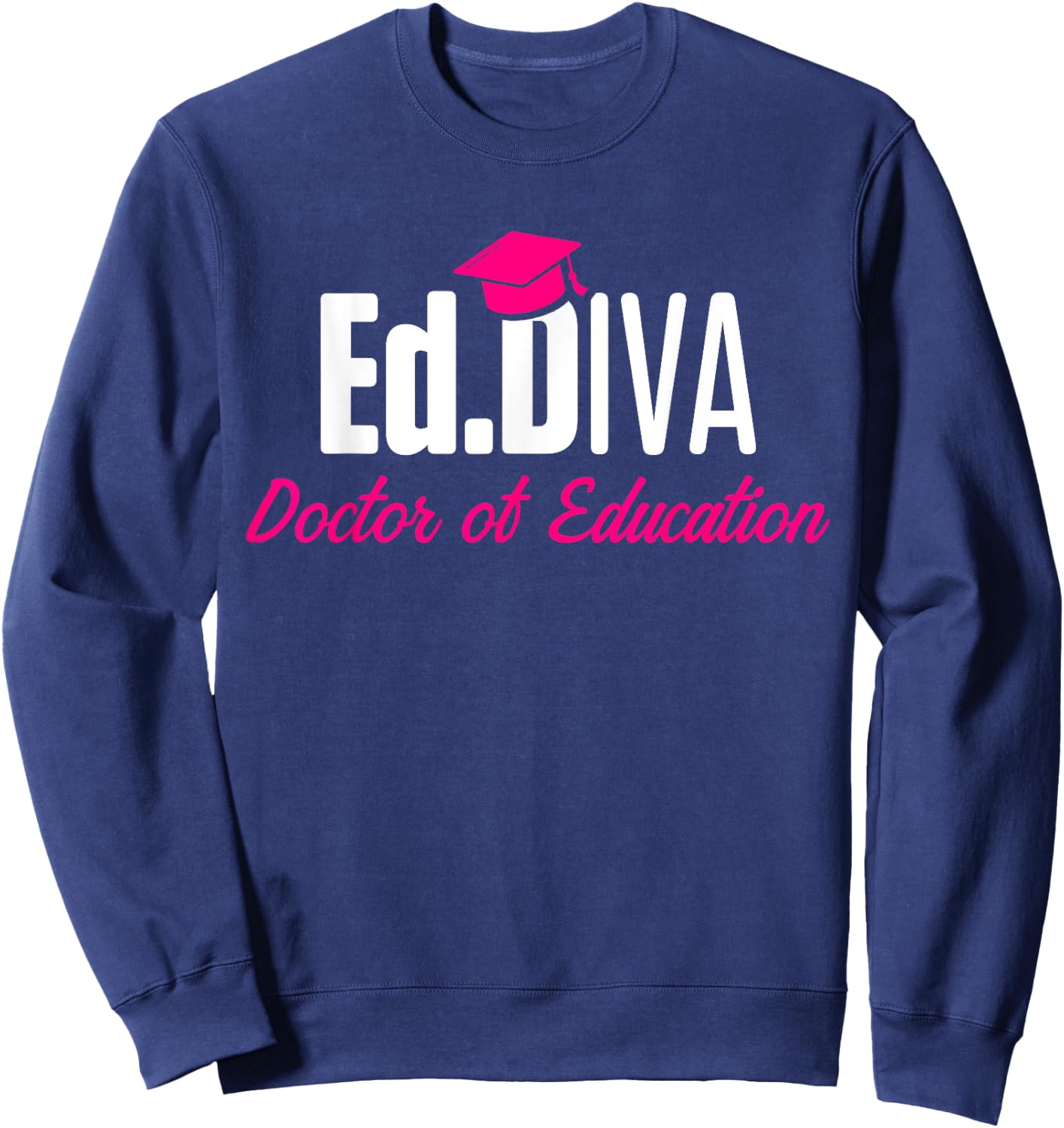 EdD Doctor of Education Ed.D Diva Doctorate Graduation Sweatshirt - Sweatshirt | Navy