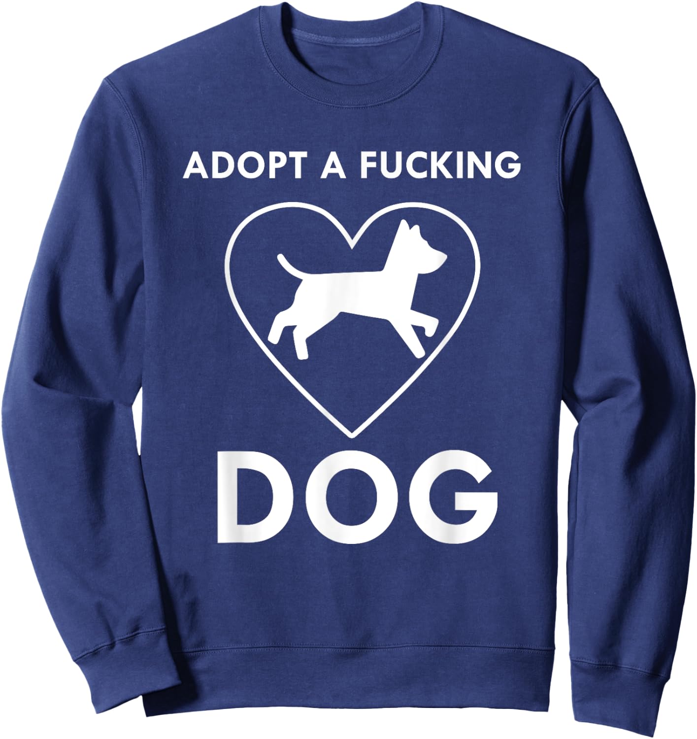 Adopt a fucking dog lover pet gifts Men Women Sweatshirt - Sweatshirt | Navy