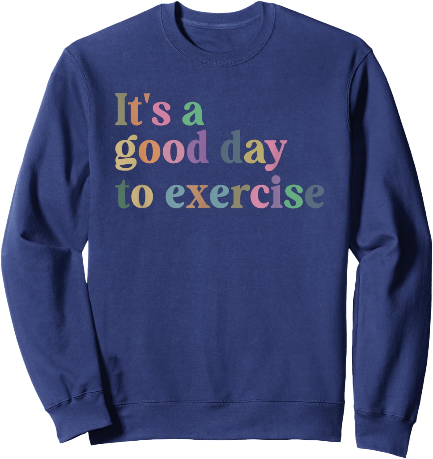 It's A Good Day To Exercise Funny Motivation Gym Exercise Sweatshirt - Sweatshirt | Navy