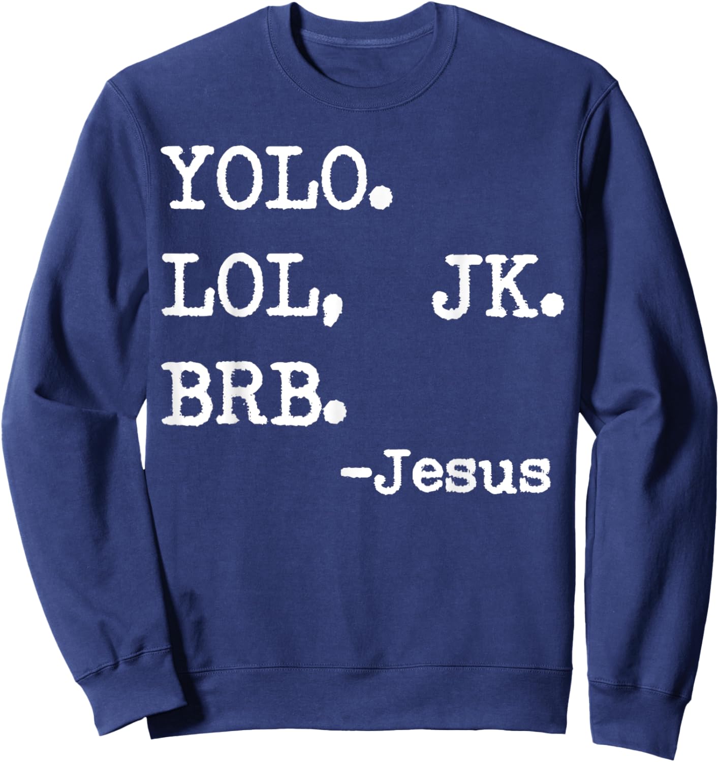 Yolo Lol Jk Brb Jesus Sweatshirt - Sweatshirt | Navy