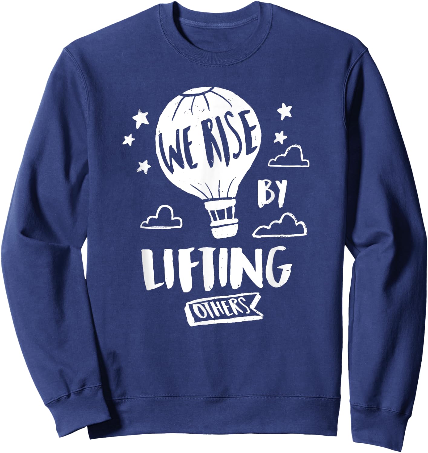 We Rise By Lifting Others Quote Positive Message Sweatshirt - Sweatshirt | Navy