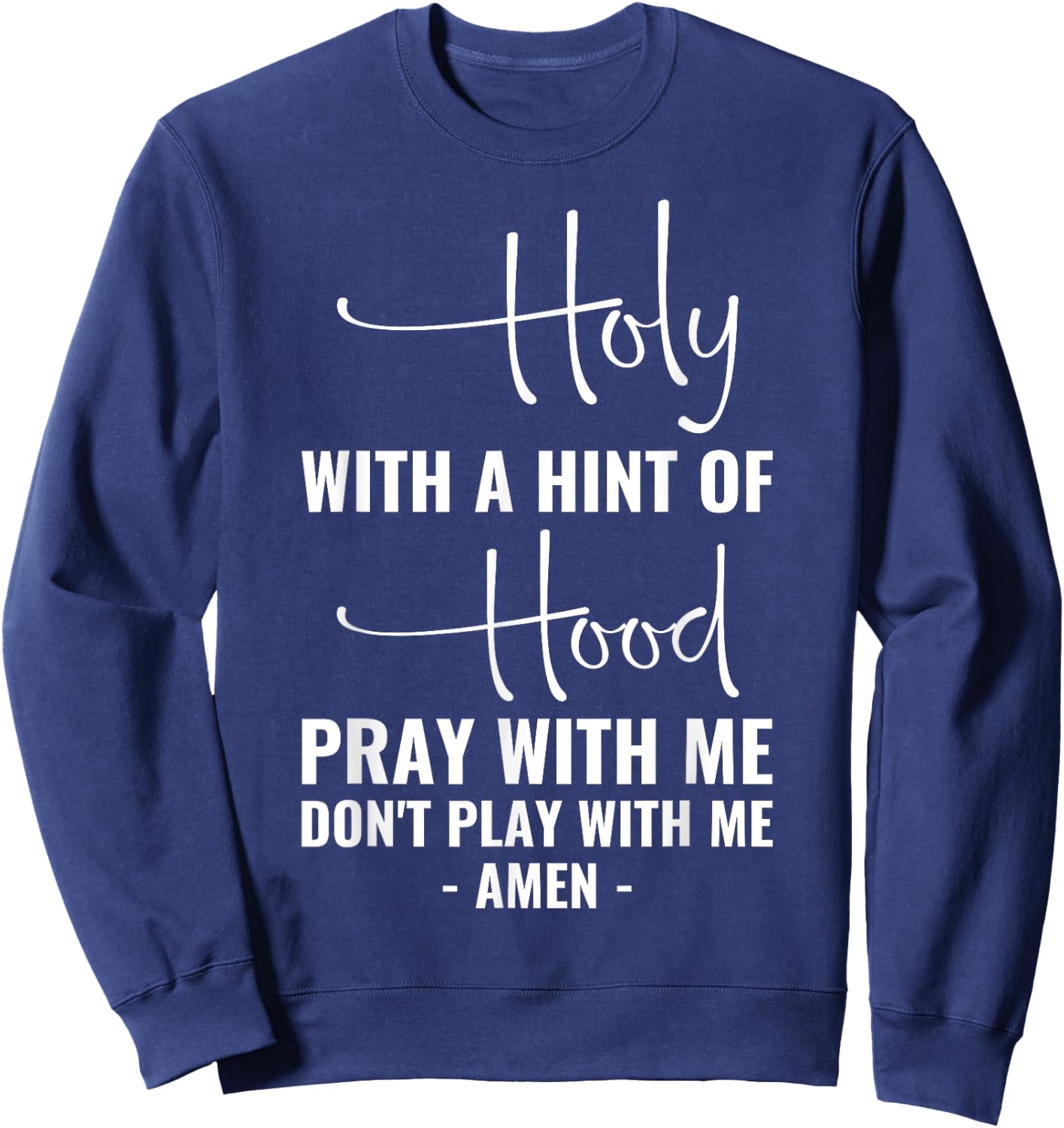 Holy With A Hint Of Hood Pray With Me Don't Play With Me Sweatshirt - Sweatshirt | Navy