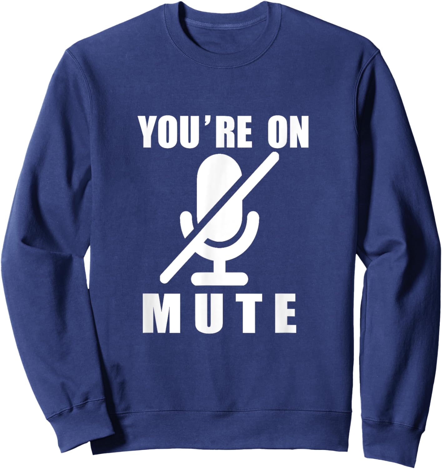 Funny Video Calls You're On Mute - -Adults, Work, Short Sleeve, , Black, Small Sweatshirt - Sweatshirt | Navy