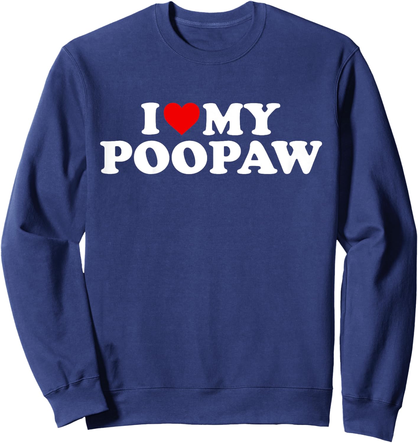 I Love My Poopaw Shirt: Toddler, Boy, Girl, Youth, Baby Sweatshirt - Sweatshirt | Navy