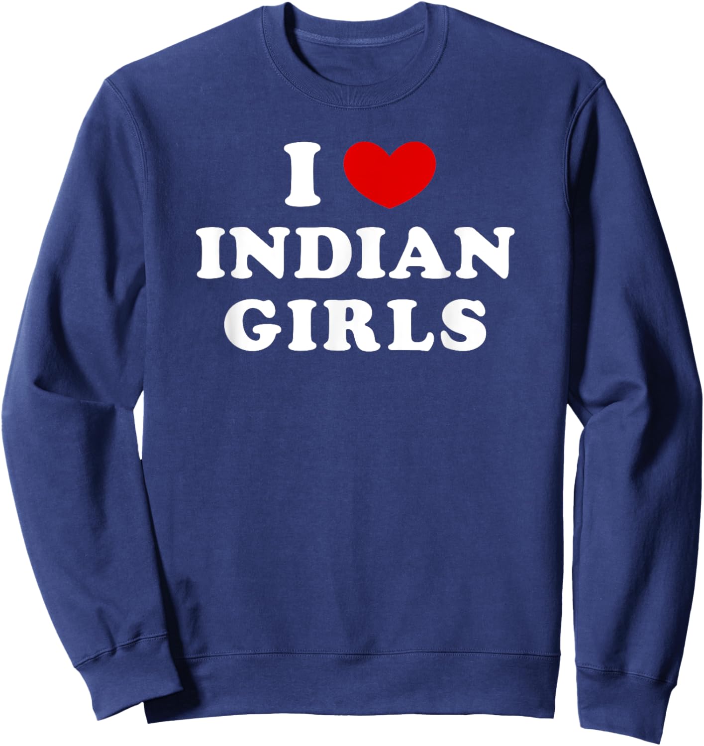 I Love Indian Girls, I Heart Indian Girls Sweatshirt - Sweatshirt | Navy