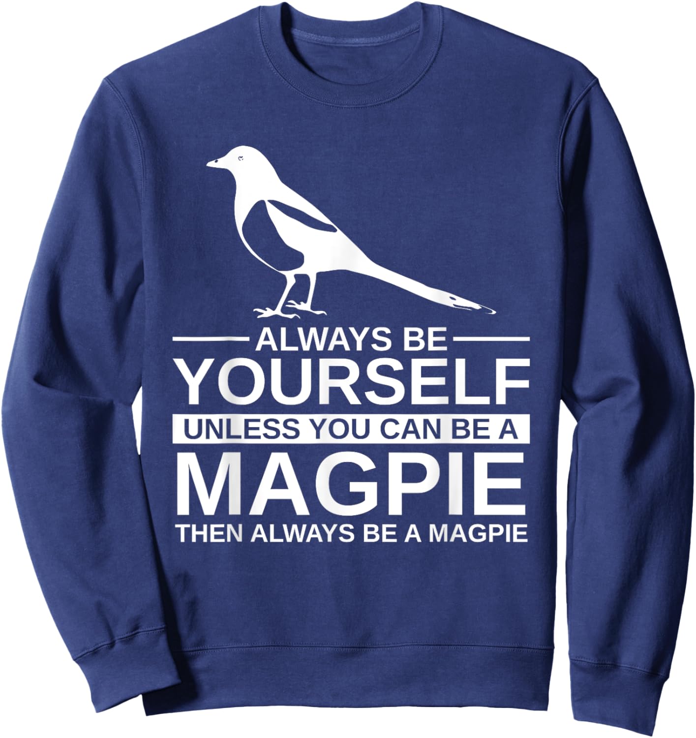 Always Be Yourself Magpie Gift Women Bird Animal Sweatshirt - Sweatshirt | Navy