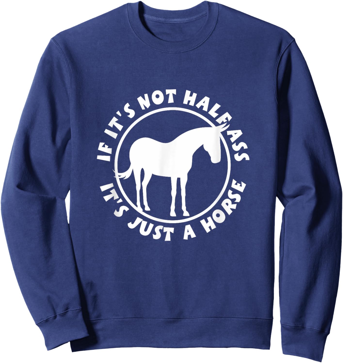 If It's Not Half Ass, It's Just a Horse NickerStickers Mule Sweatshirt - Sweatshirt | Navy
