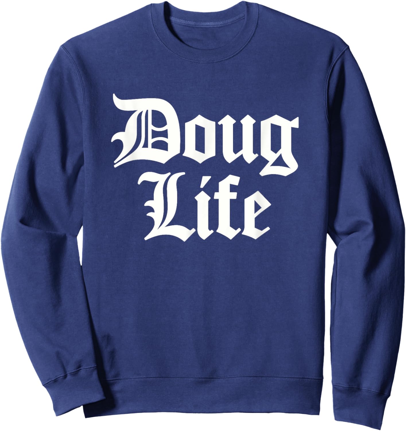 Funny Doug Life Name Birthday Sweatshirt - Sweatshirt | Navy