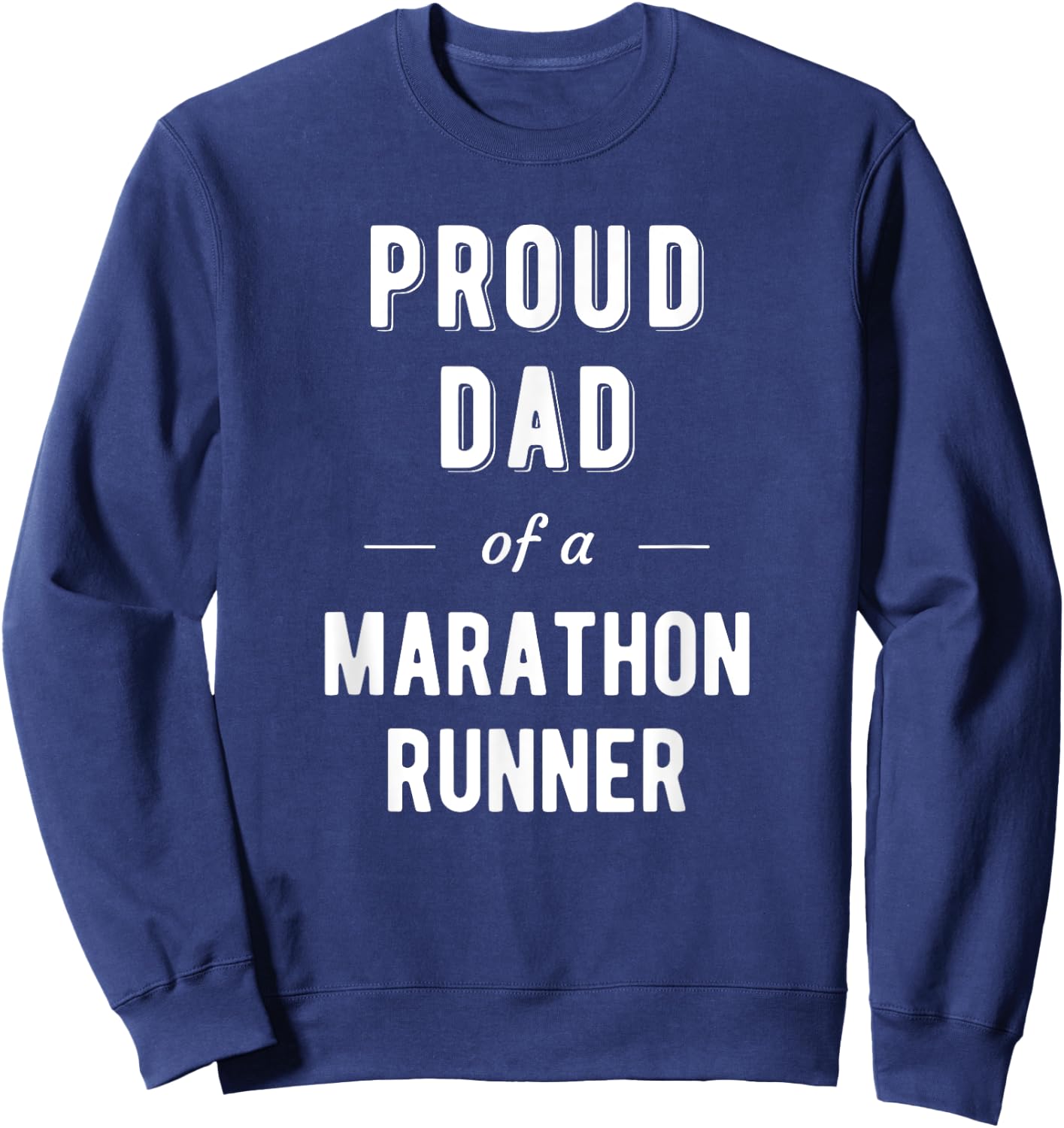Proud Dad of a Marathon Runner T Shirt Sweatshirt - Sweatshirt | Navy