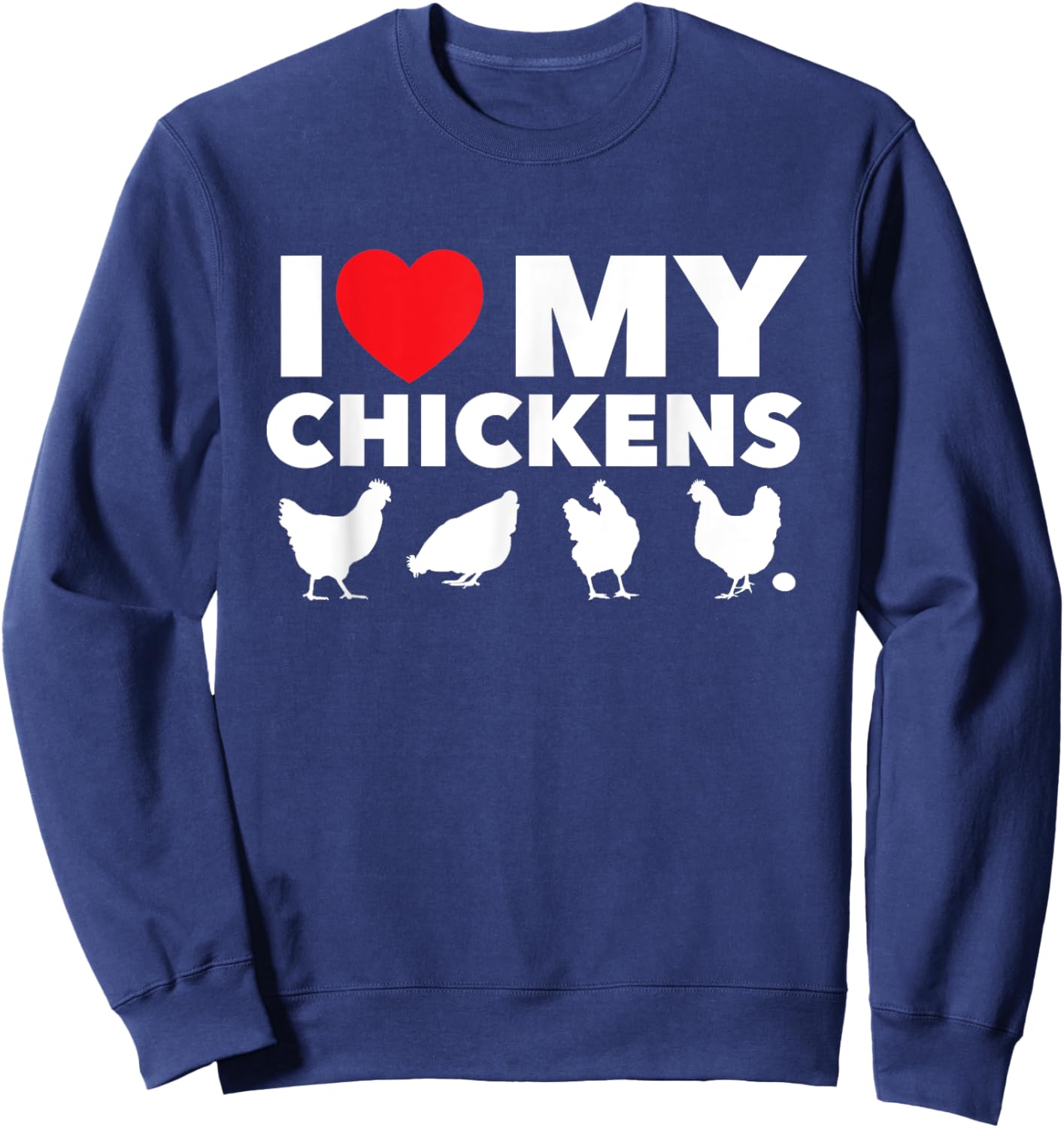 I Love My Chickens - Chicken Lover Poultry Owner Farmer Farm Sweatshirt - Sweatshirt | Navy