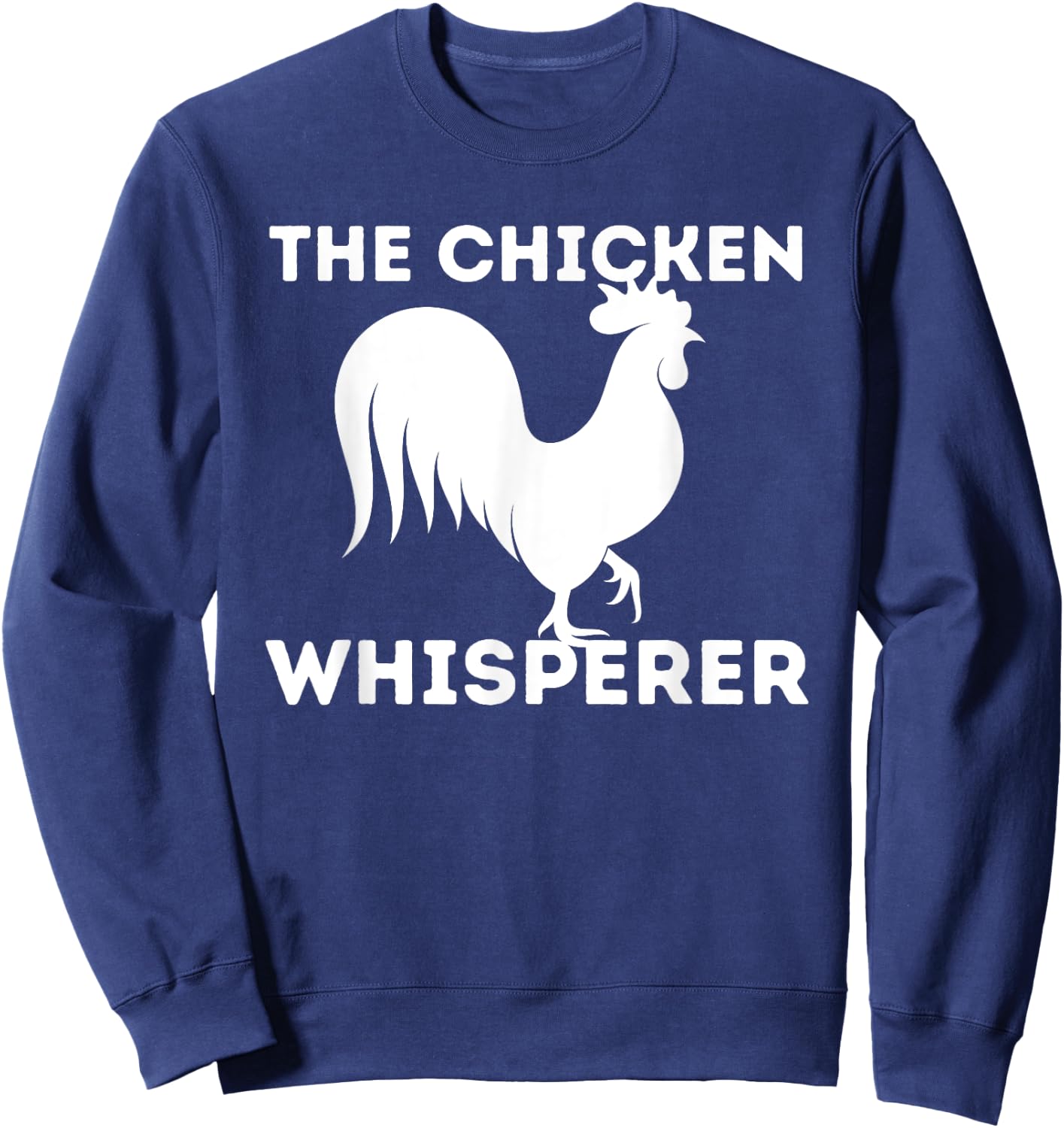 The Chicken Whisperer - Funny Chicken Lover Chicken Farming Sweatshirt - Sweatshirt | Navy