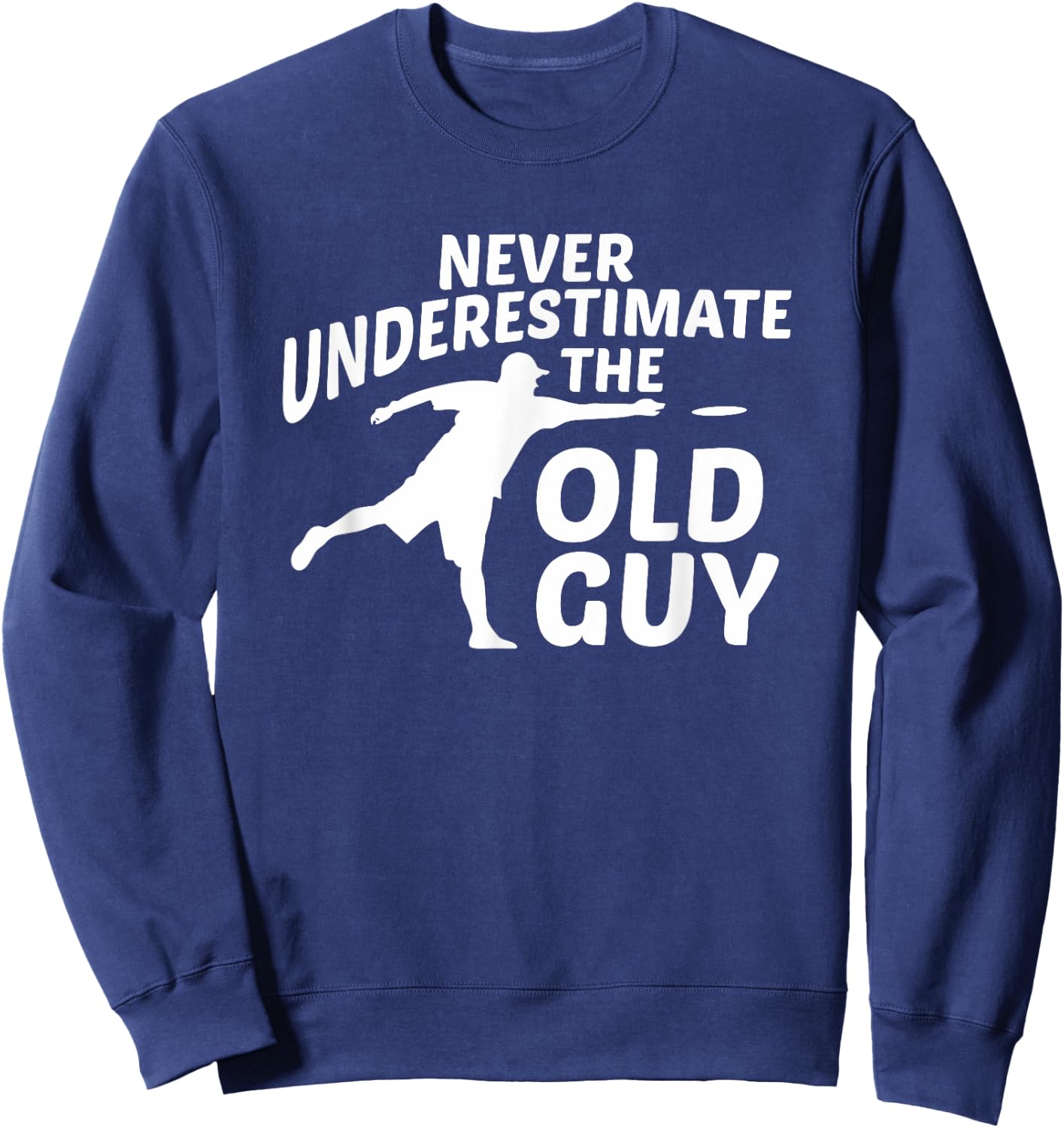 Never Underestimate The Old Guy Funny Disc Golf Designs Sweatshirt - Sweatshirt | Navy